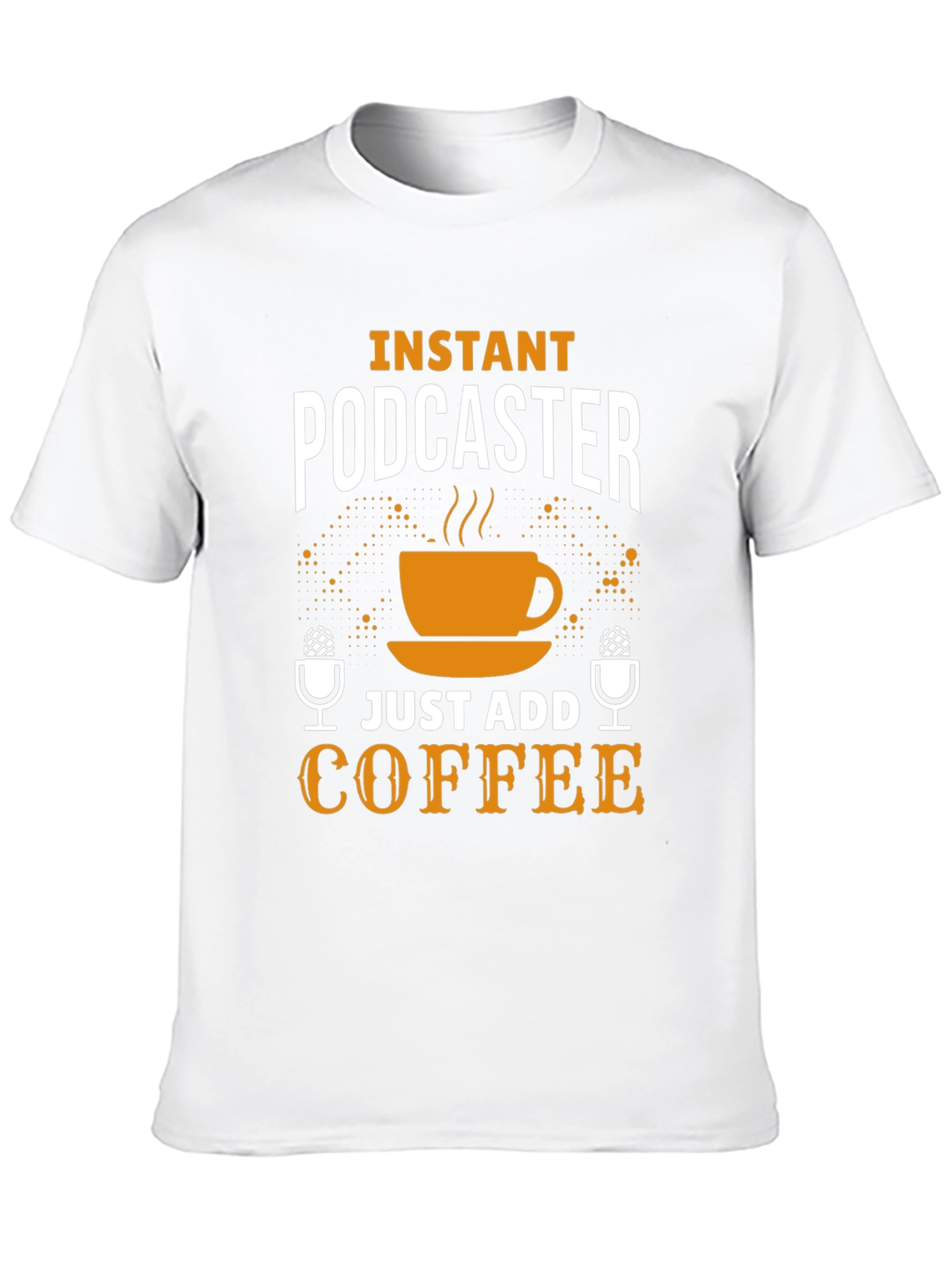 Instant Podcaster Just Add Coffee T-Shirt