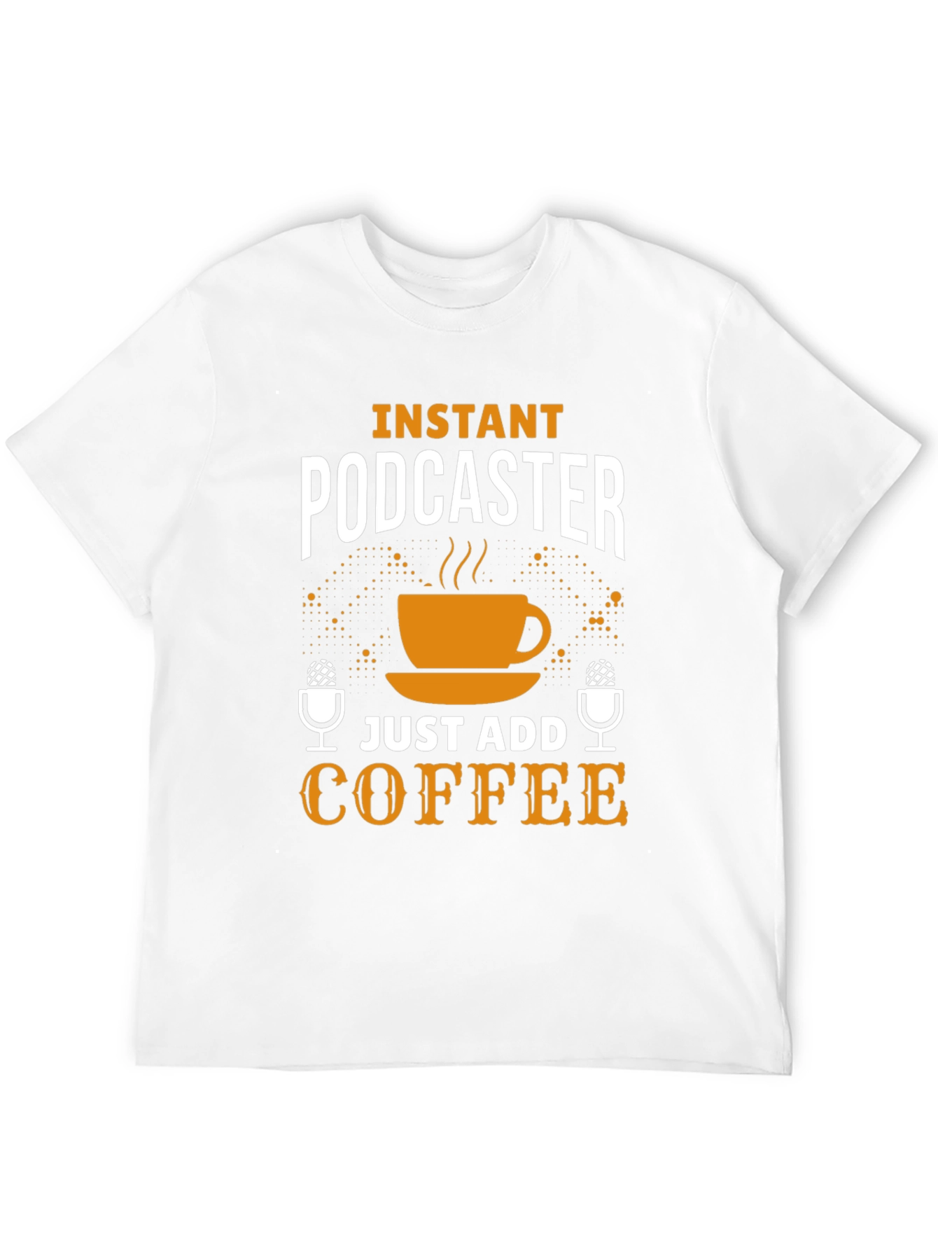 Instant Podcaster Just Add Coffee T-Shirt