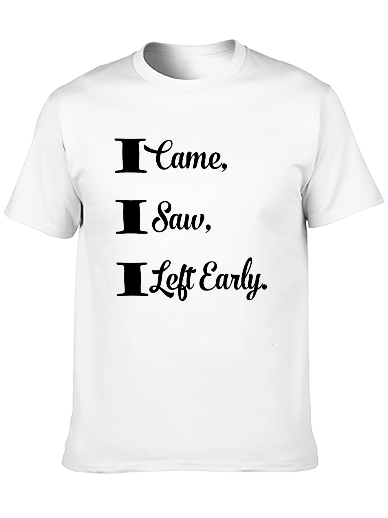 I Came I Saw I Left Early Graphic Tee