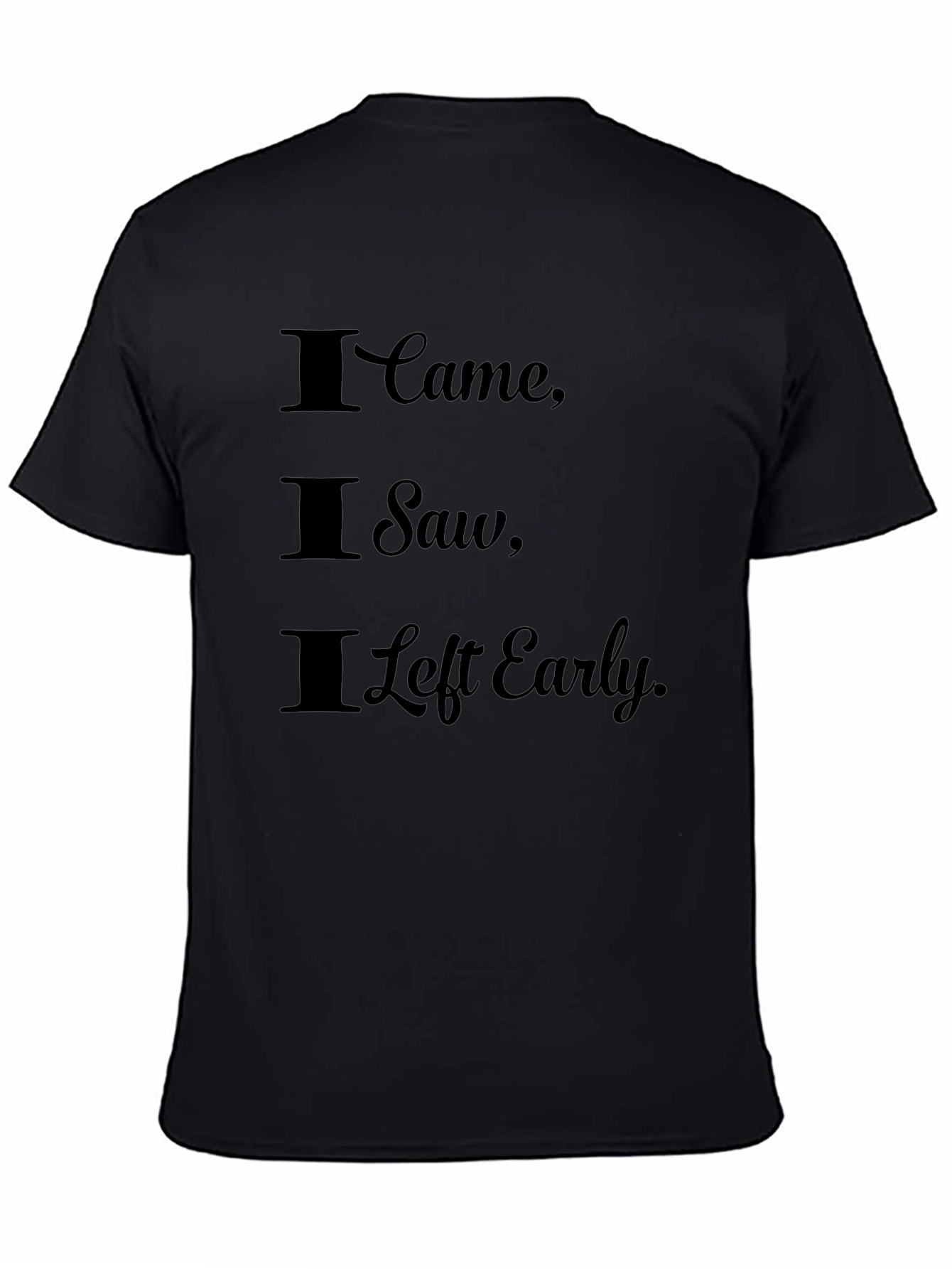 I Came I Saw I Left Early Graphic Tee