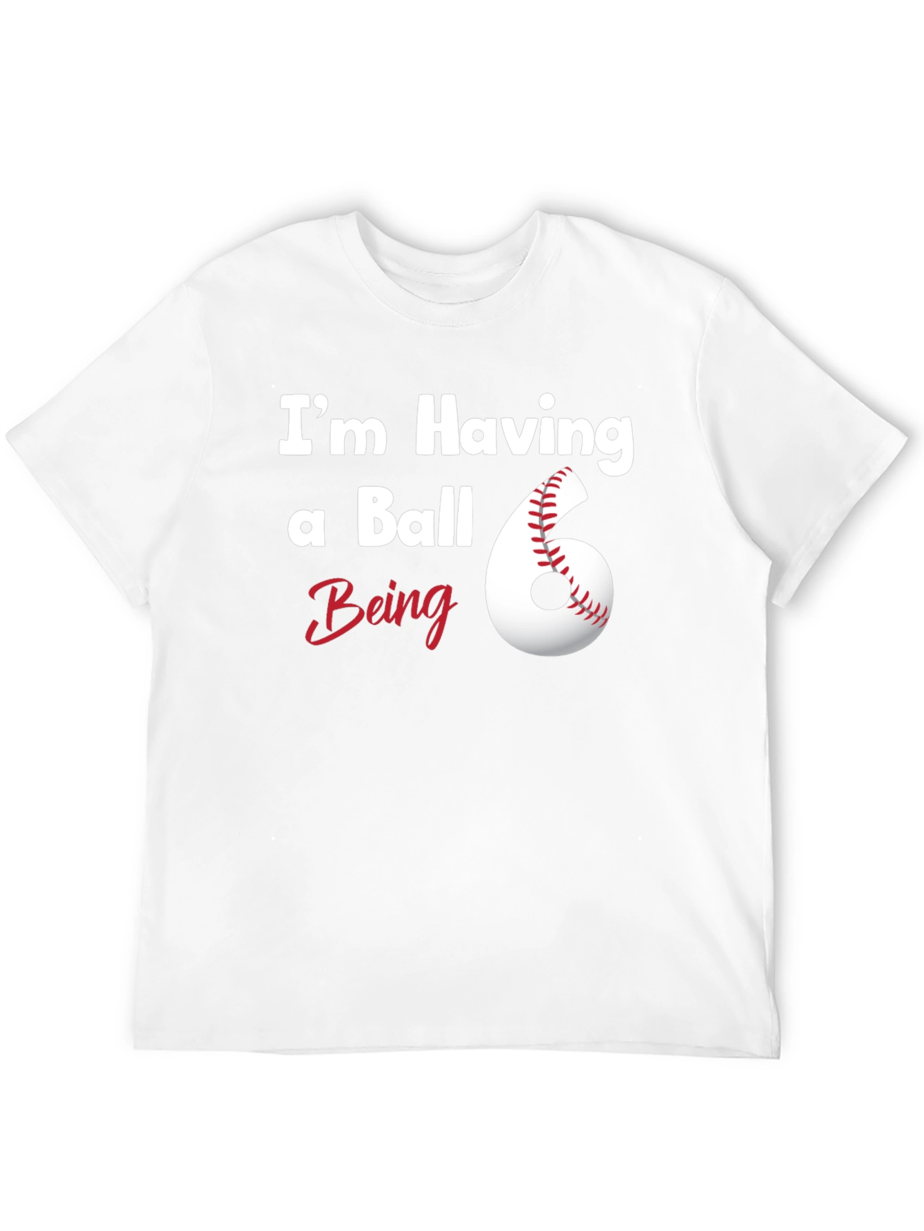 Im Having a Ball Being 6 T-Shirt