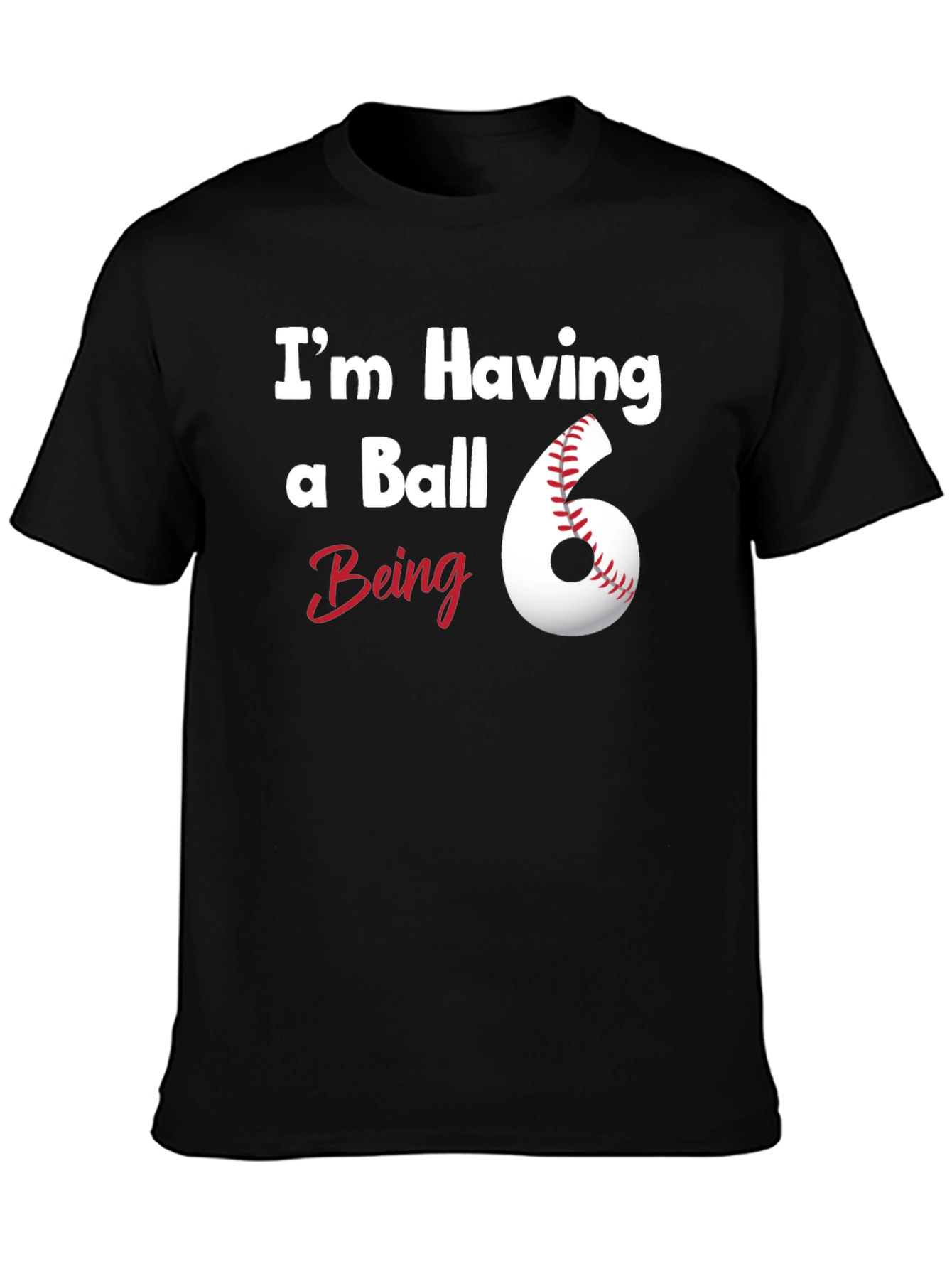 Im Having a Ball Being 6 T-Shirt
