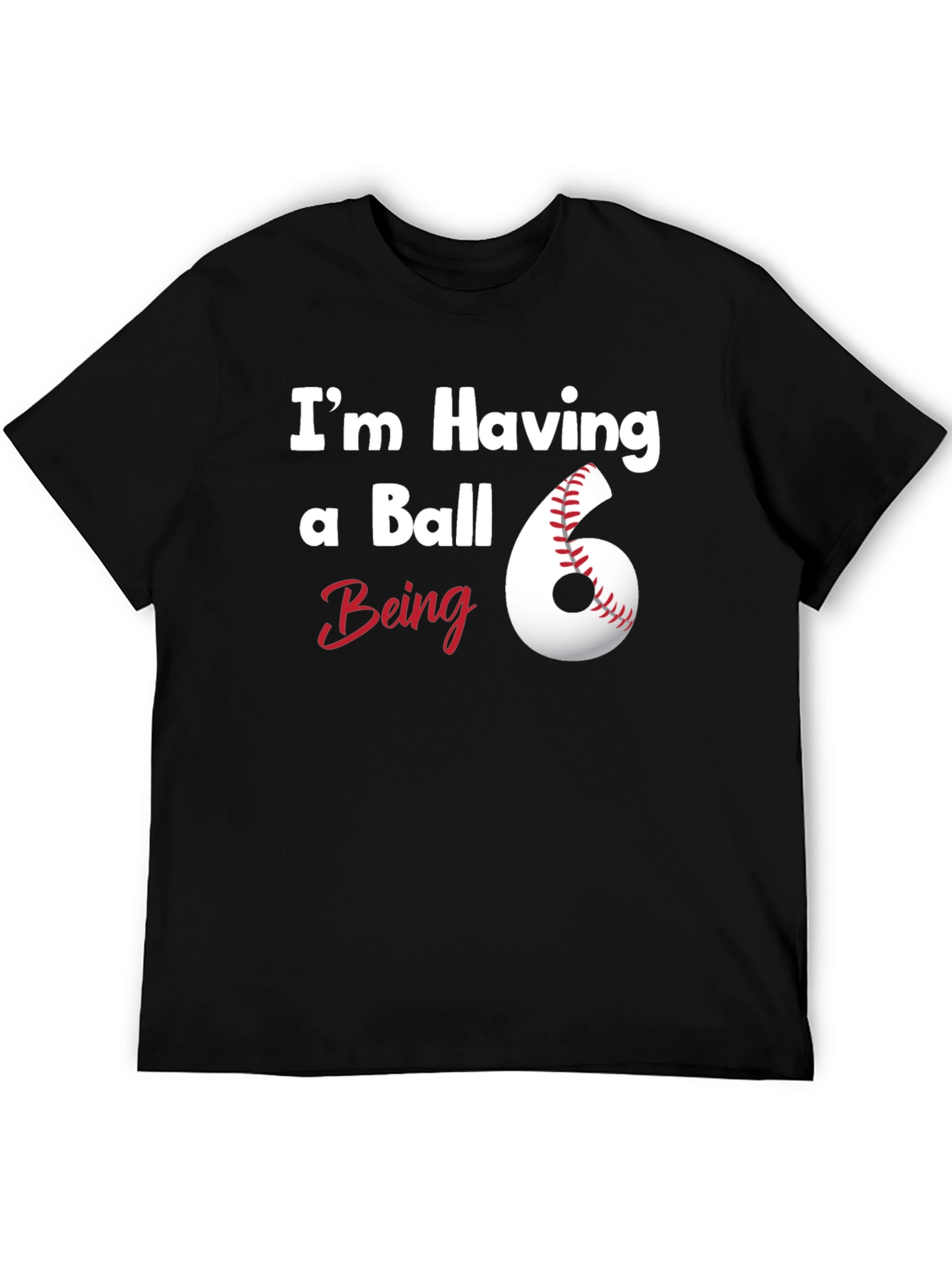 Im Having a Ball Being 6 T-Shirt