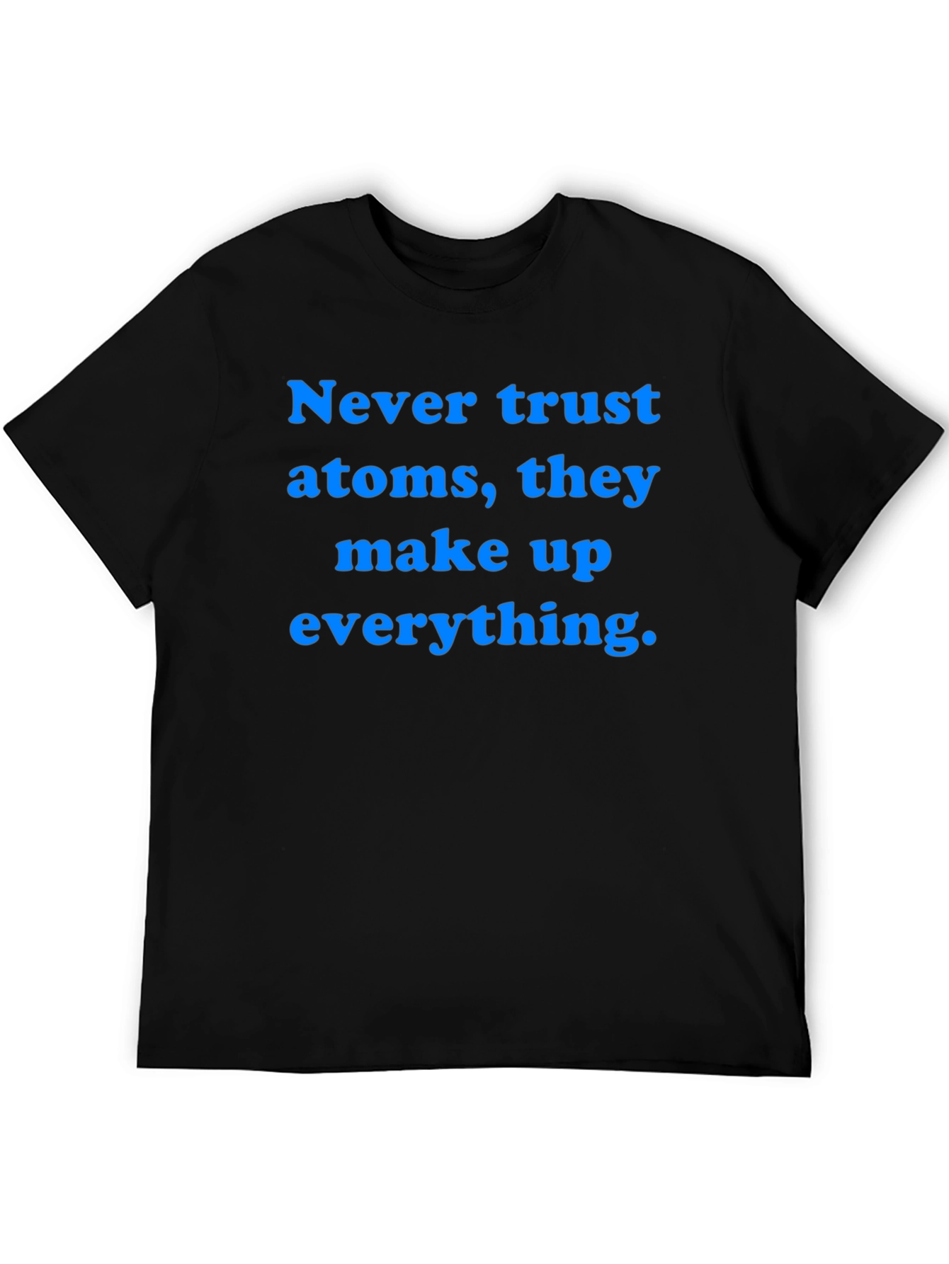 Funny Science T-Shirt: Never Trust Atoms