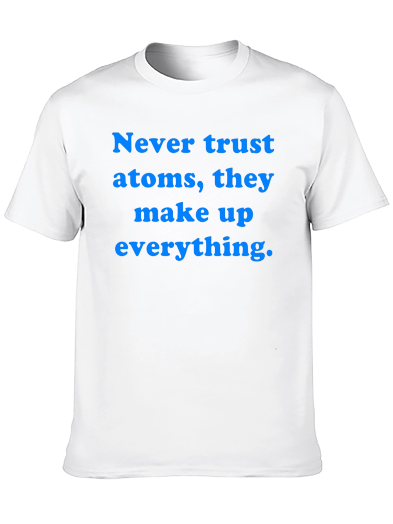 Funny Science T-Shirt: Never Trust Atoms