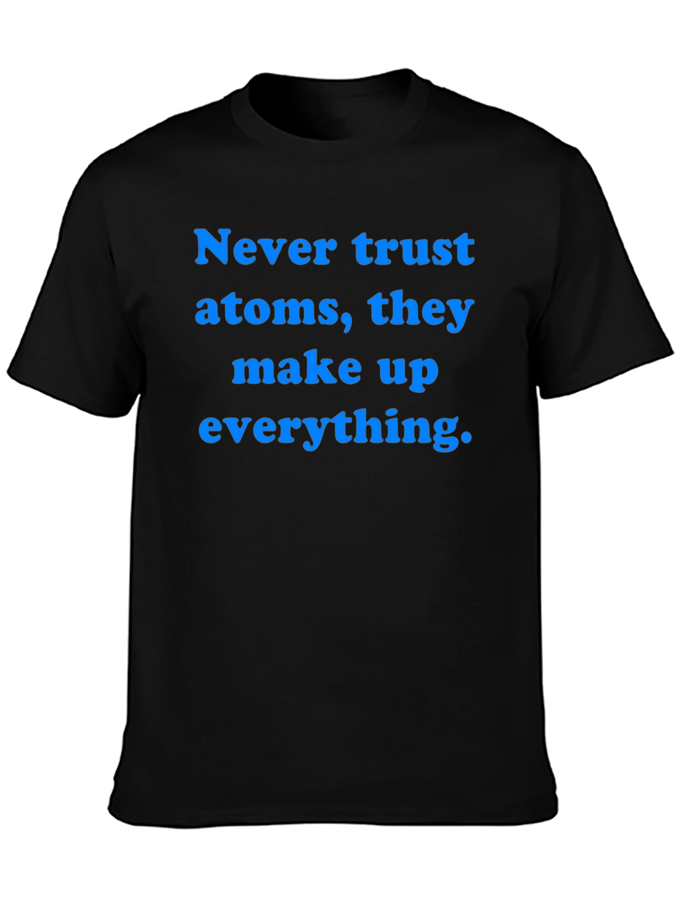 Funny Science T-Shirt: Never Trust Atoms