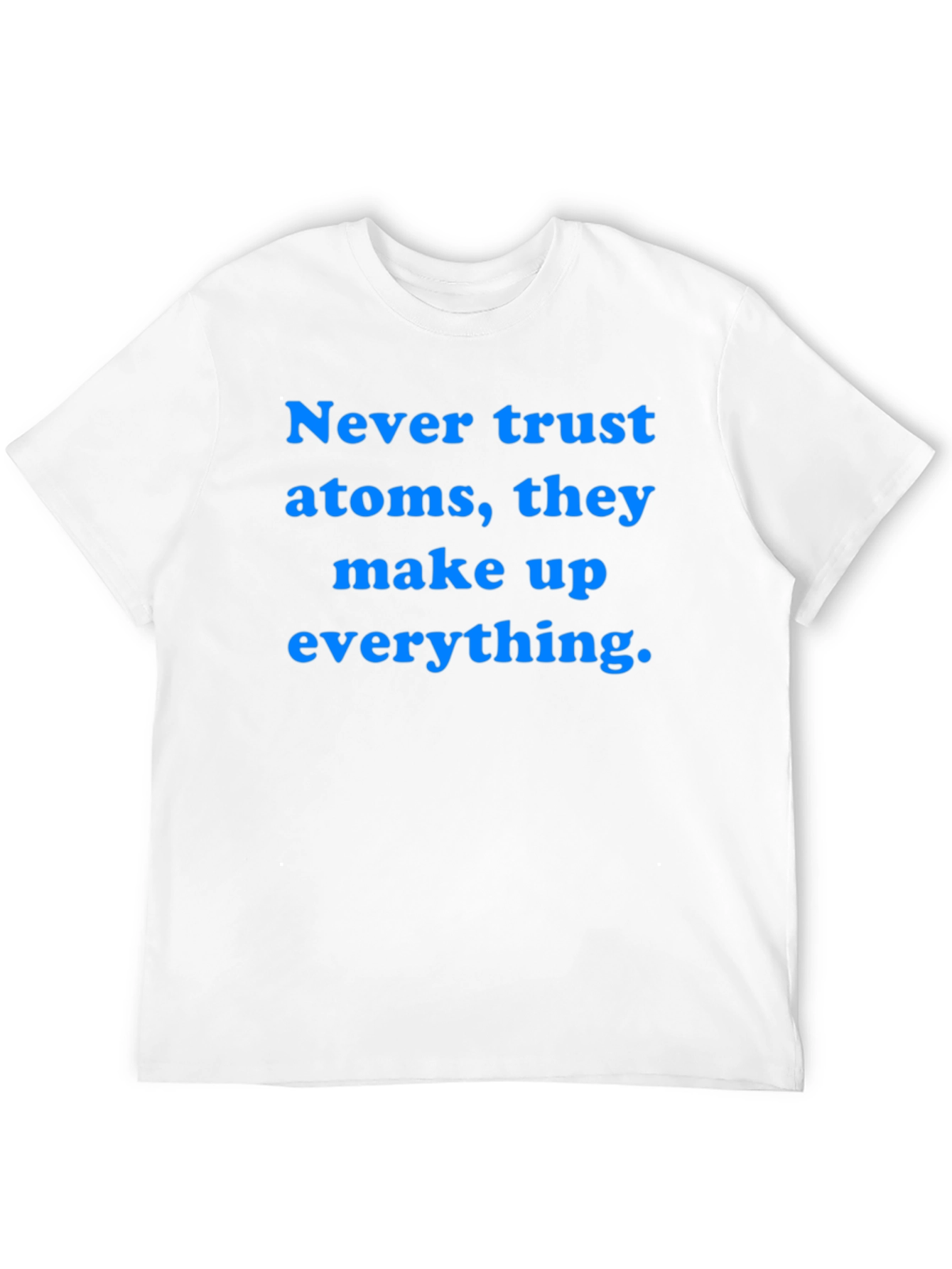 Funny Science T-Shirt: Never Trust Atoms
