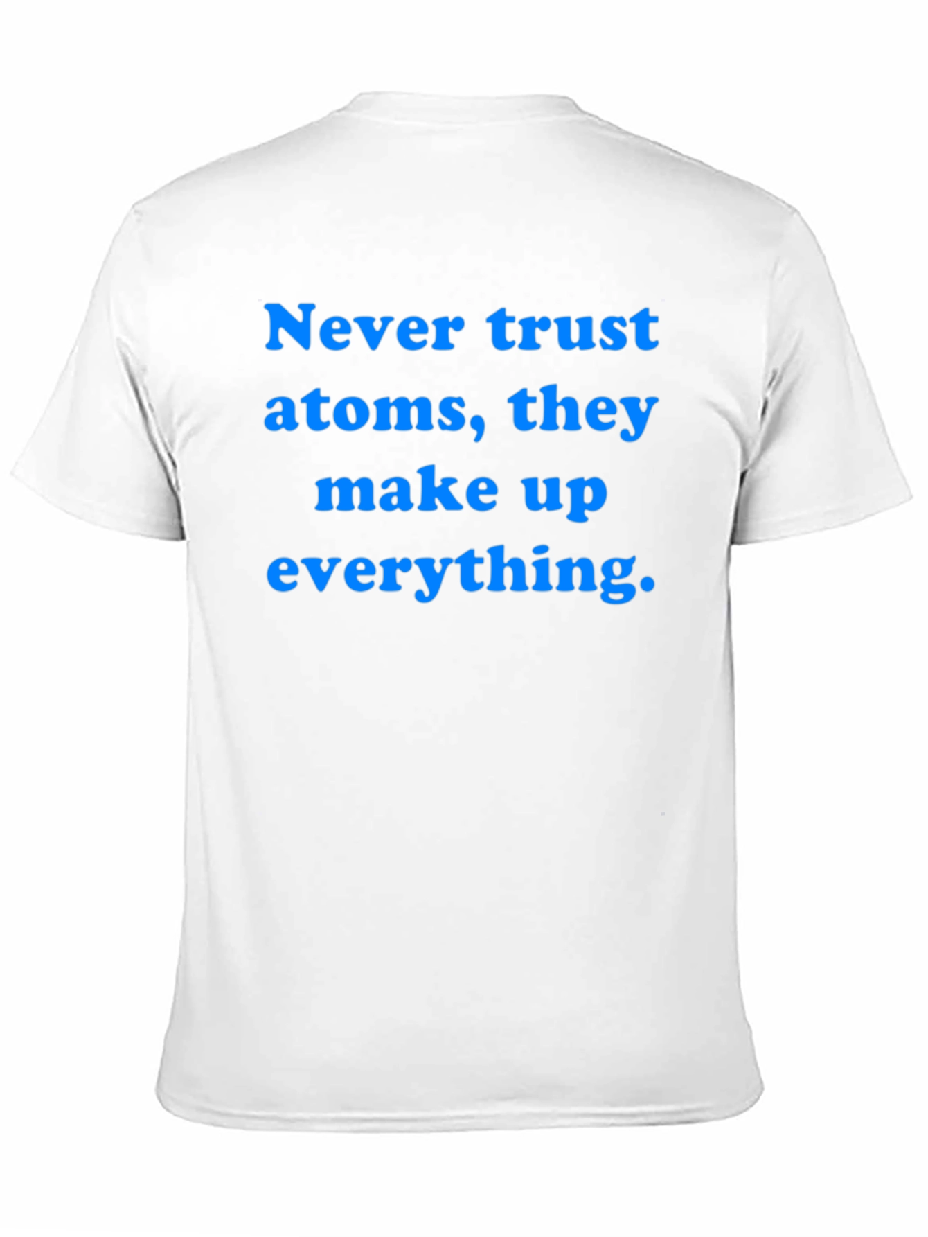 Funny Science T-Shirt: Never Trust Atoms