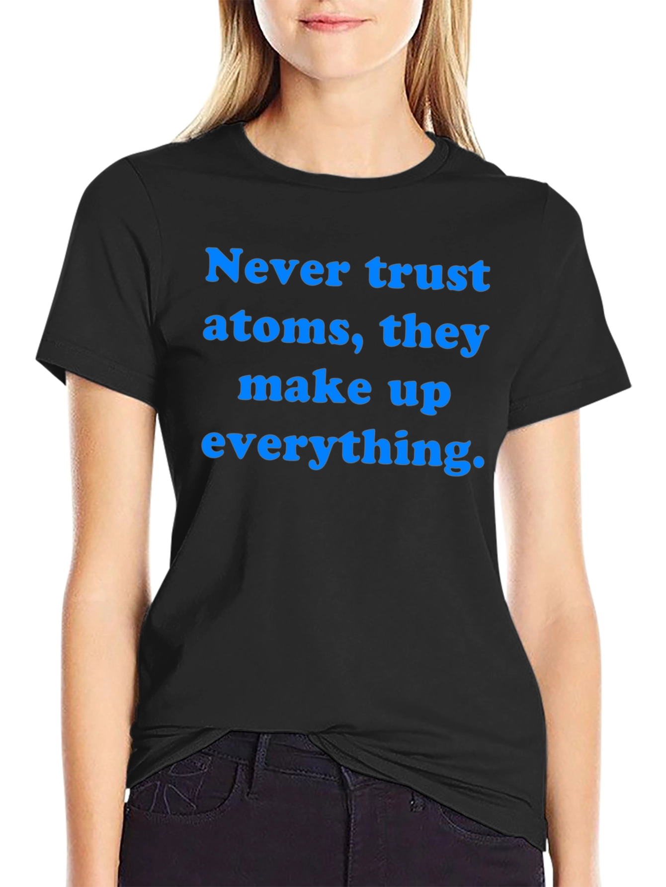 Funny Science T-Shirt: Never Trust Atoms