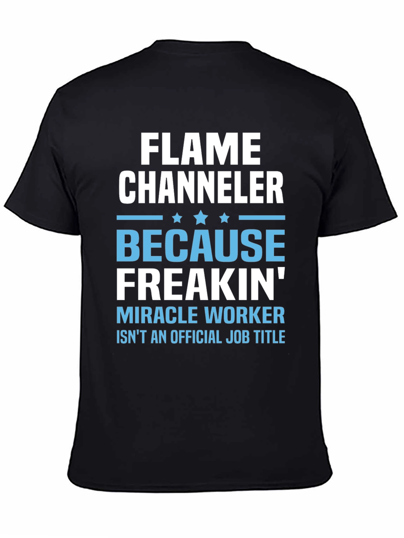 Flame Channeler T-Shirt - Miracle Worker Humor