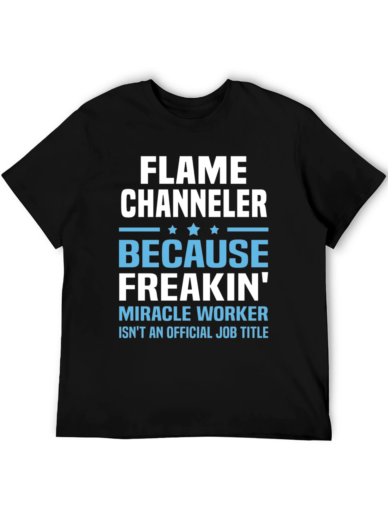 Flame Channeler T-Shirt - Miracle Worker Humor