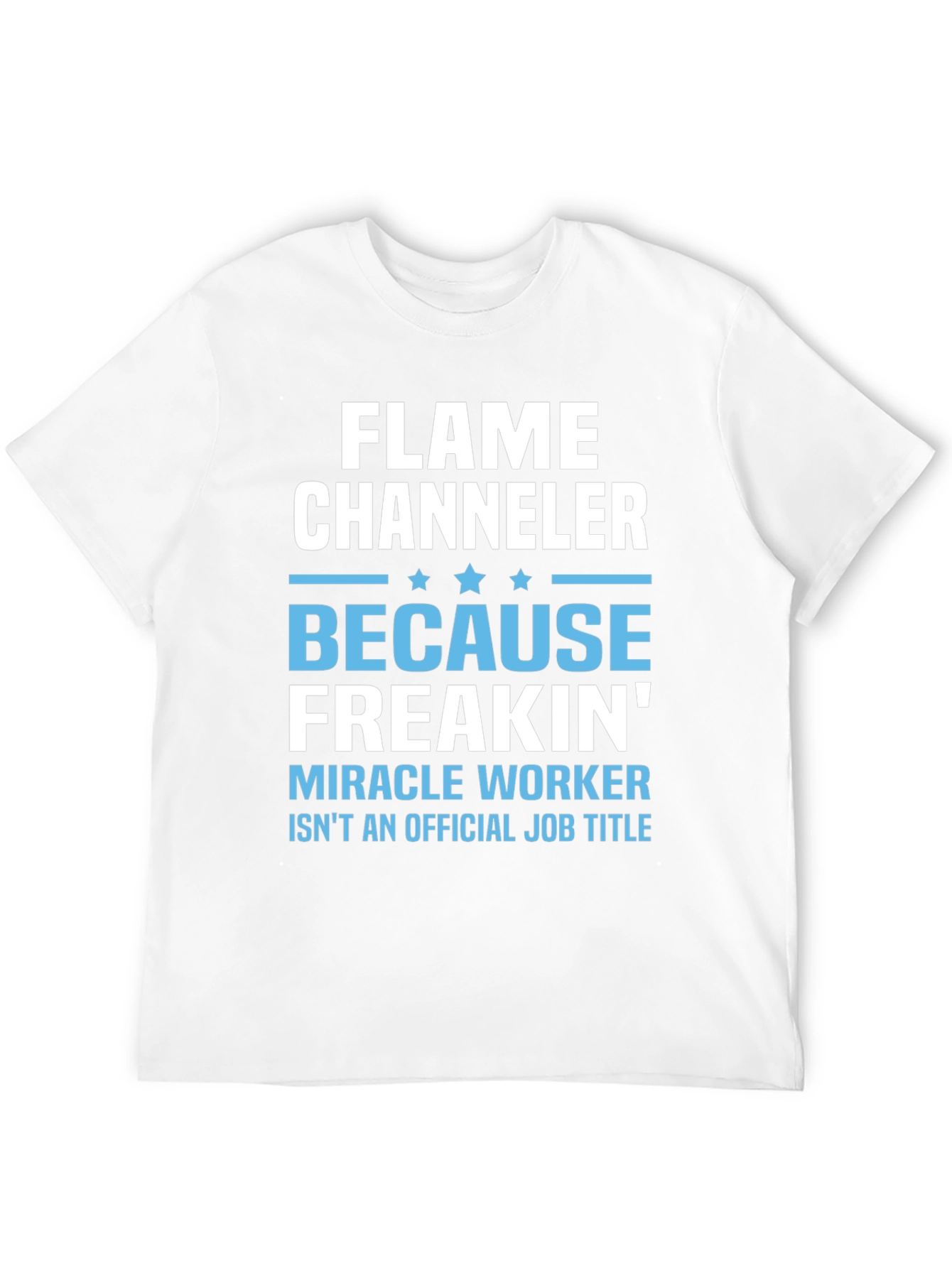 Flame Channeler T-Shirt - Miracle Worker Humor
