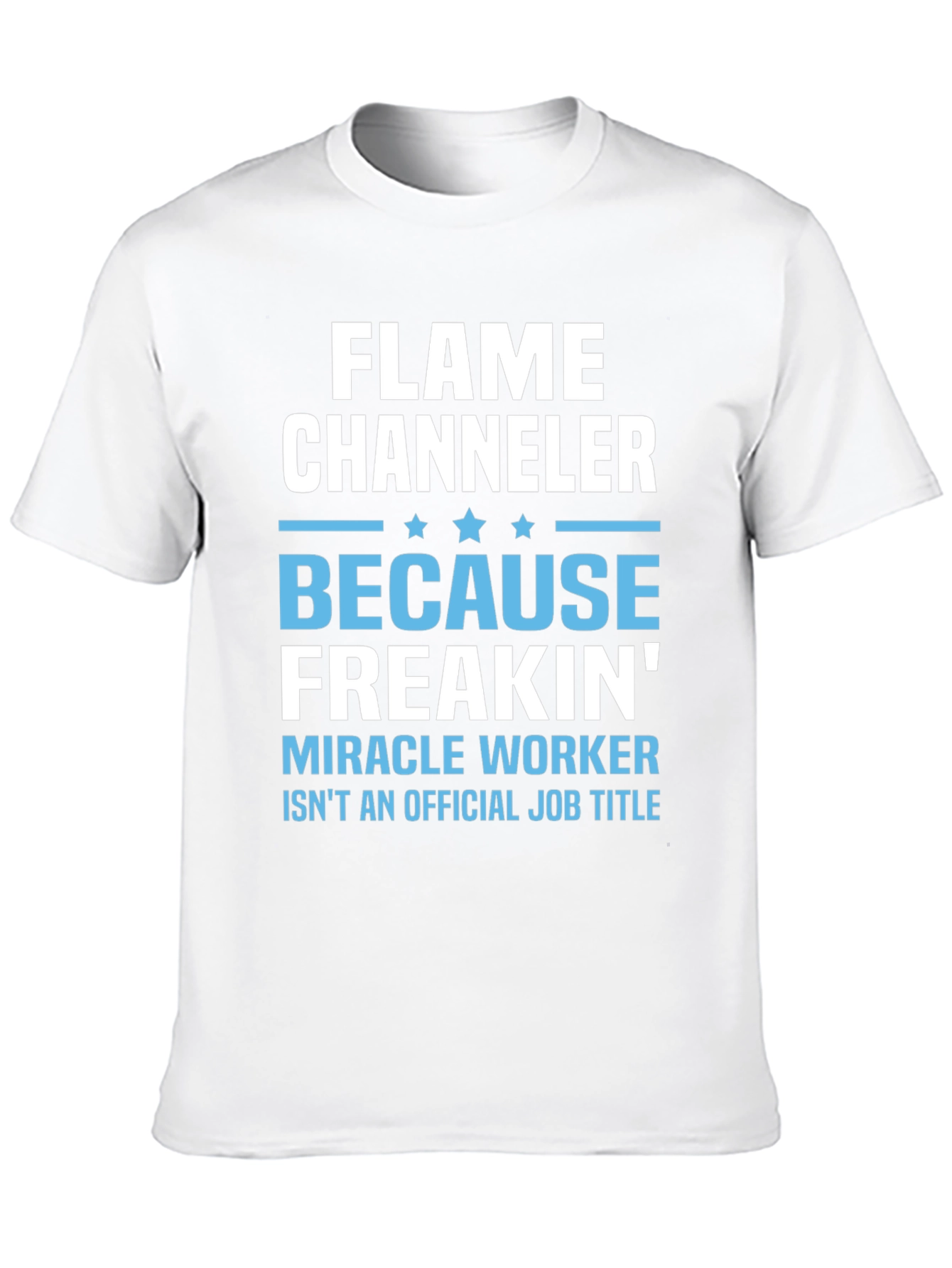 Flame Channeler T-Shirt - Miracle Worker Humor