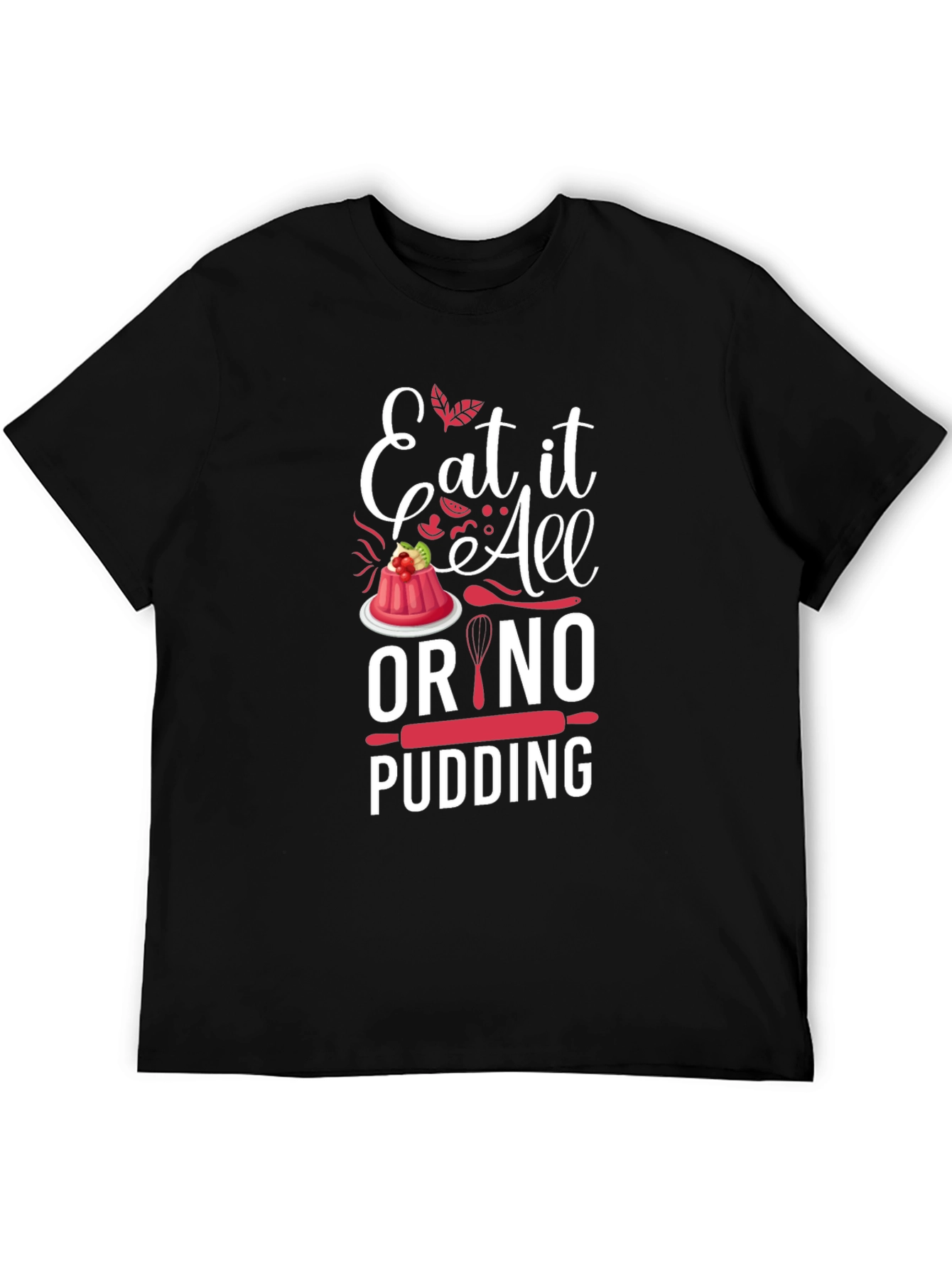Eat It All Or No Pudding Graphic T-Shirt