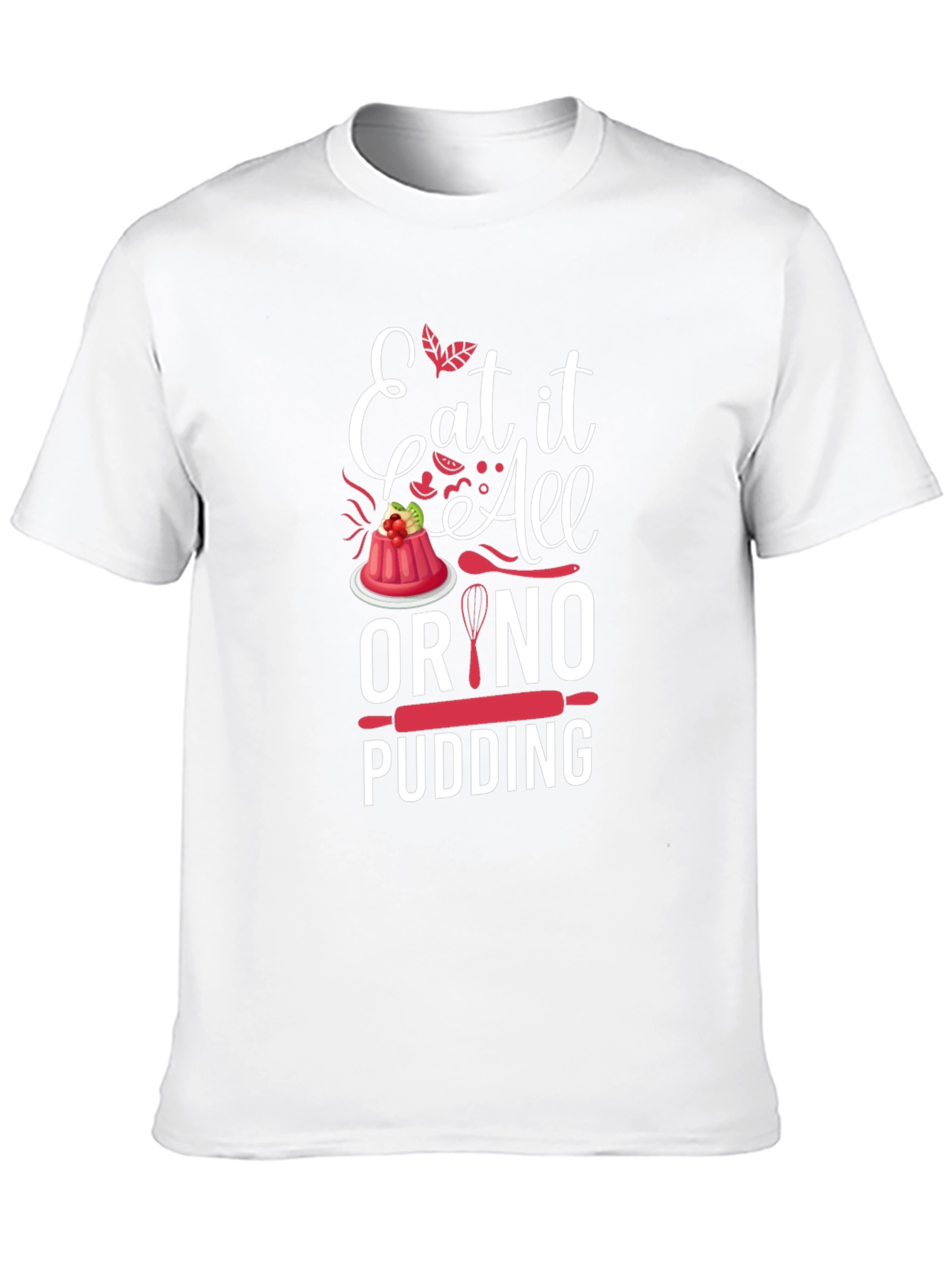 Eat It All Or No Pudding Graphic T-Shirt