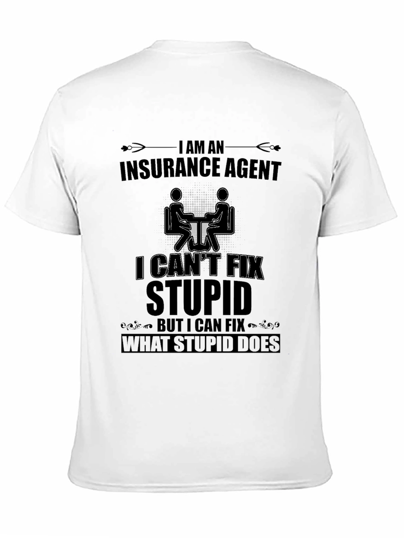 Funny Insurance Agent T-Shirt - I Cant Fix Stupid
