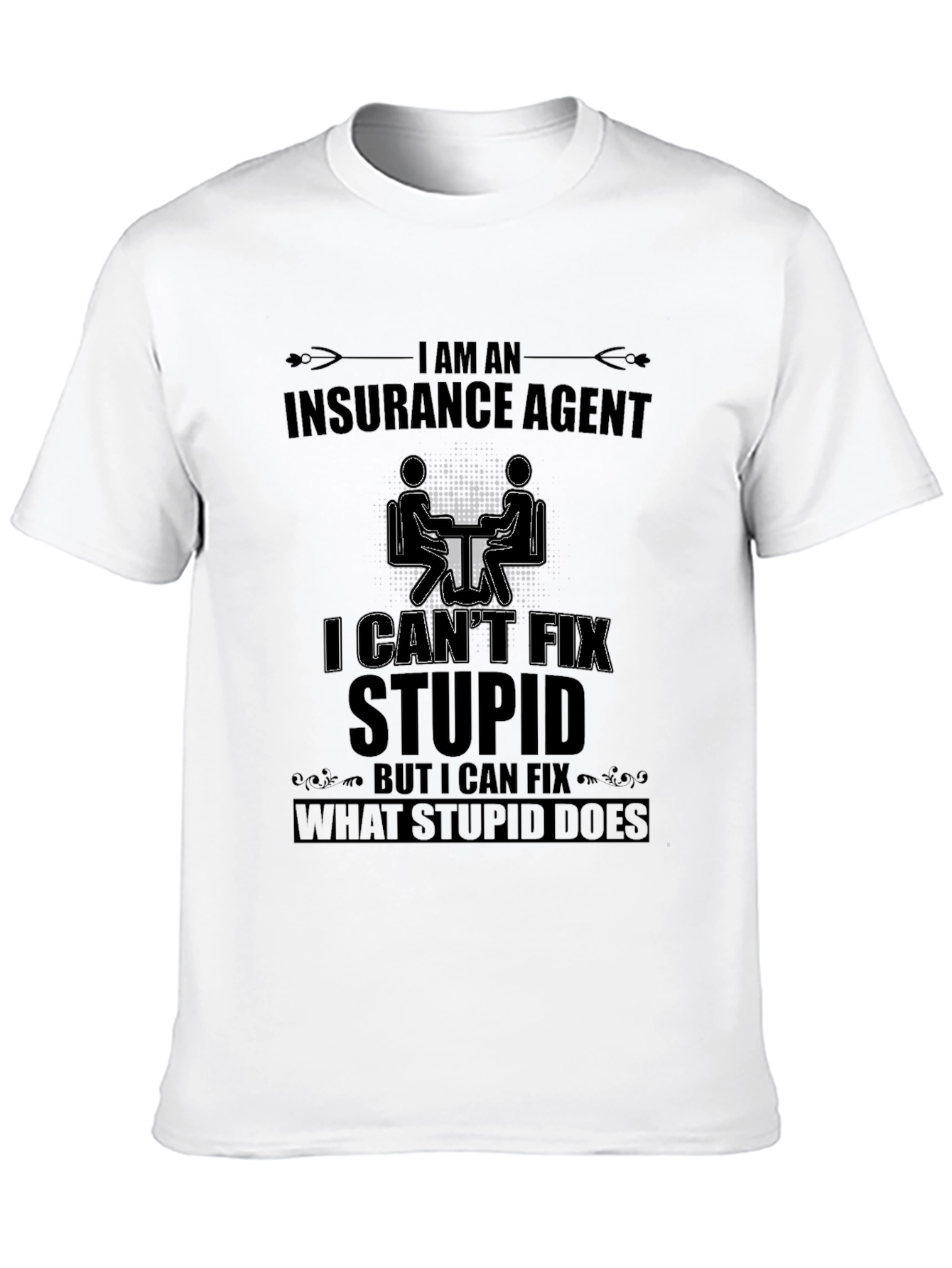 Funny Insurance Agent T-Shirt - I Cant Fix Stupid