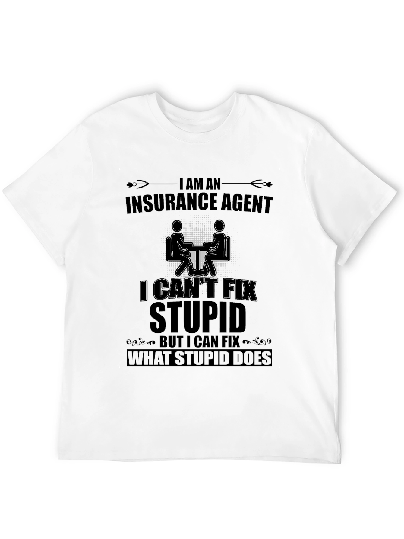 Funny Insurance Agent T-Shirt - I Cant Fix Stupid