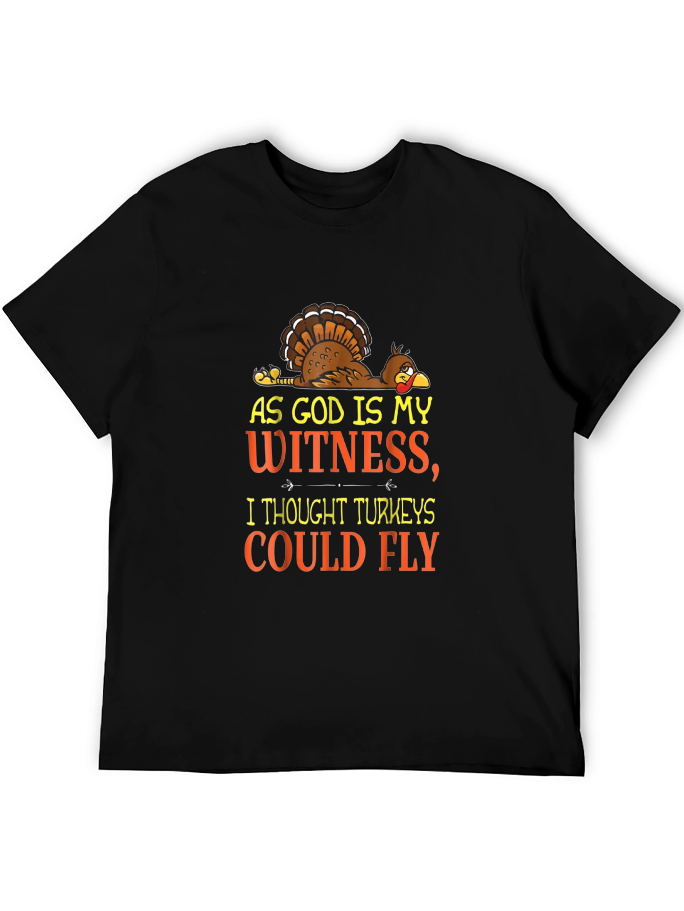 Funny Turkey T-Shirt: As God Is My Witness