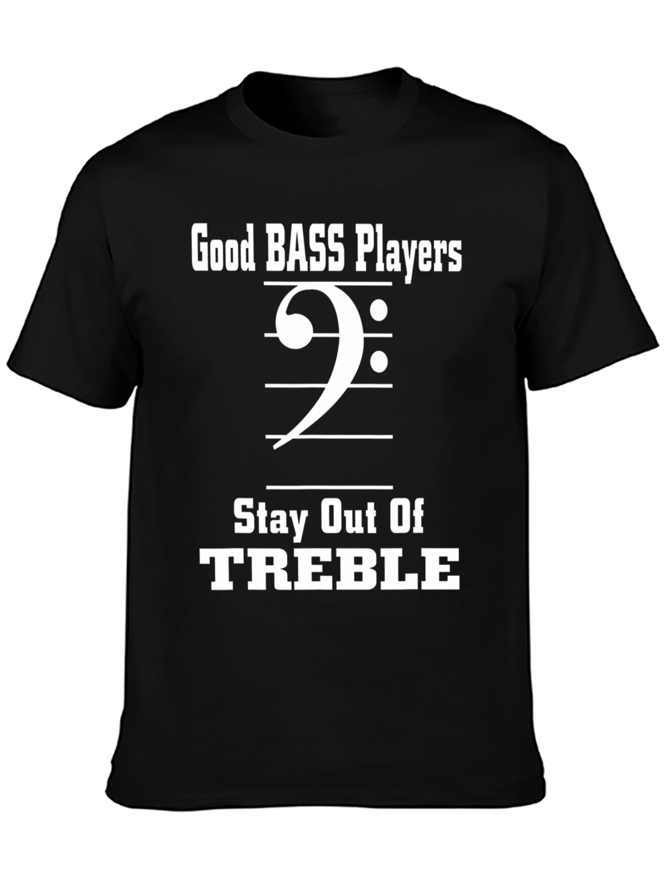 Bass Players Stay Out of Treble Funny Music T-Shirt