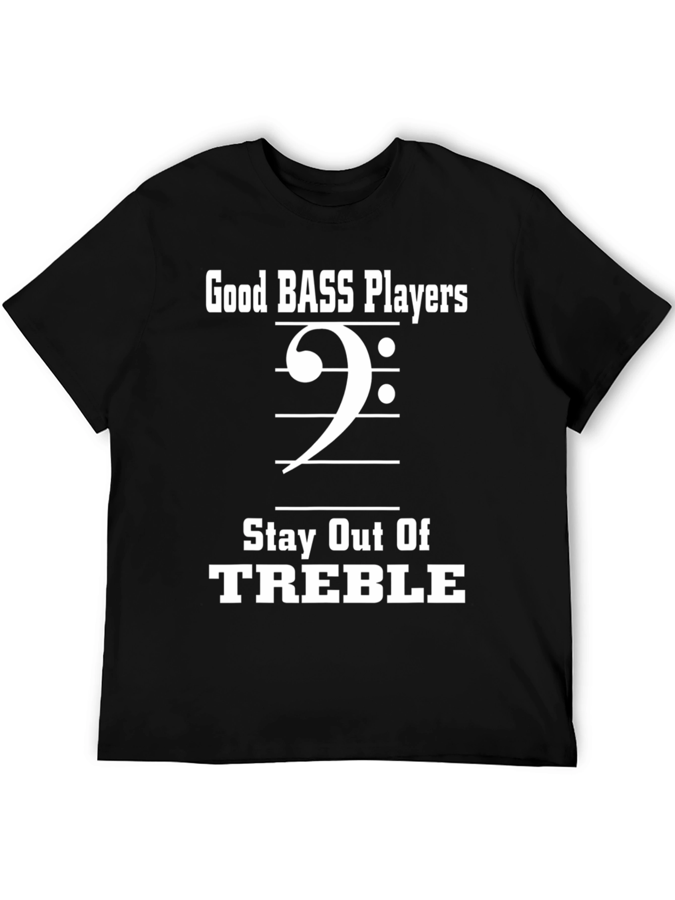 Bass Players Stay Out of Treble Funny Music T-Shirt