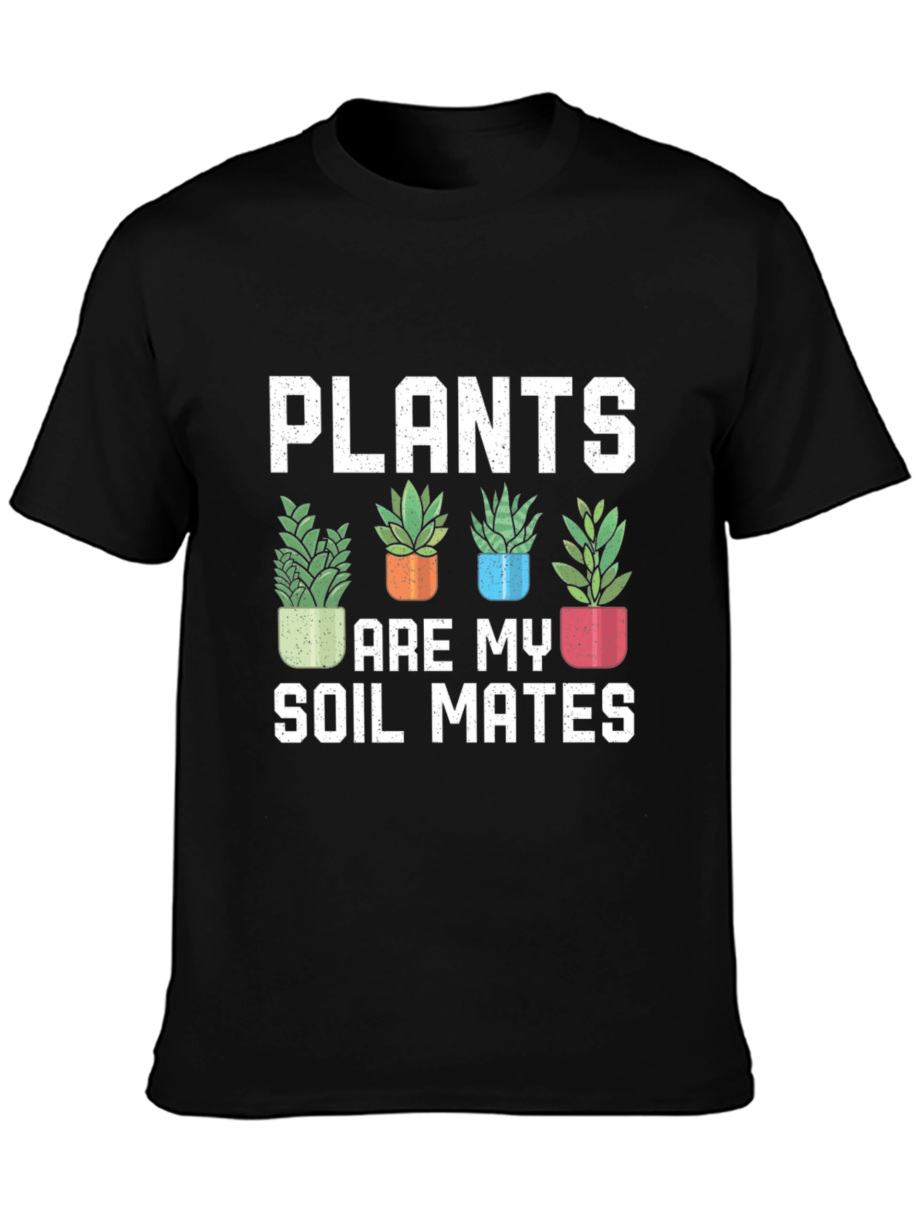 Plants Are My Soil Mates T-Shirt