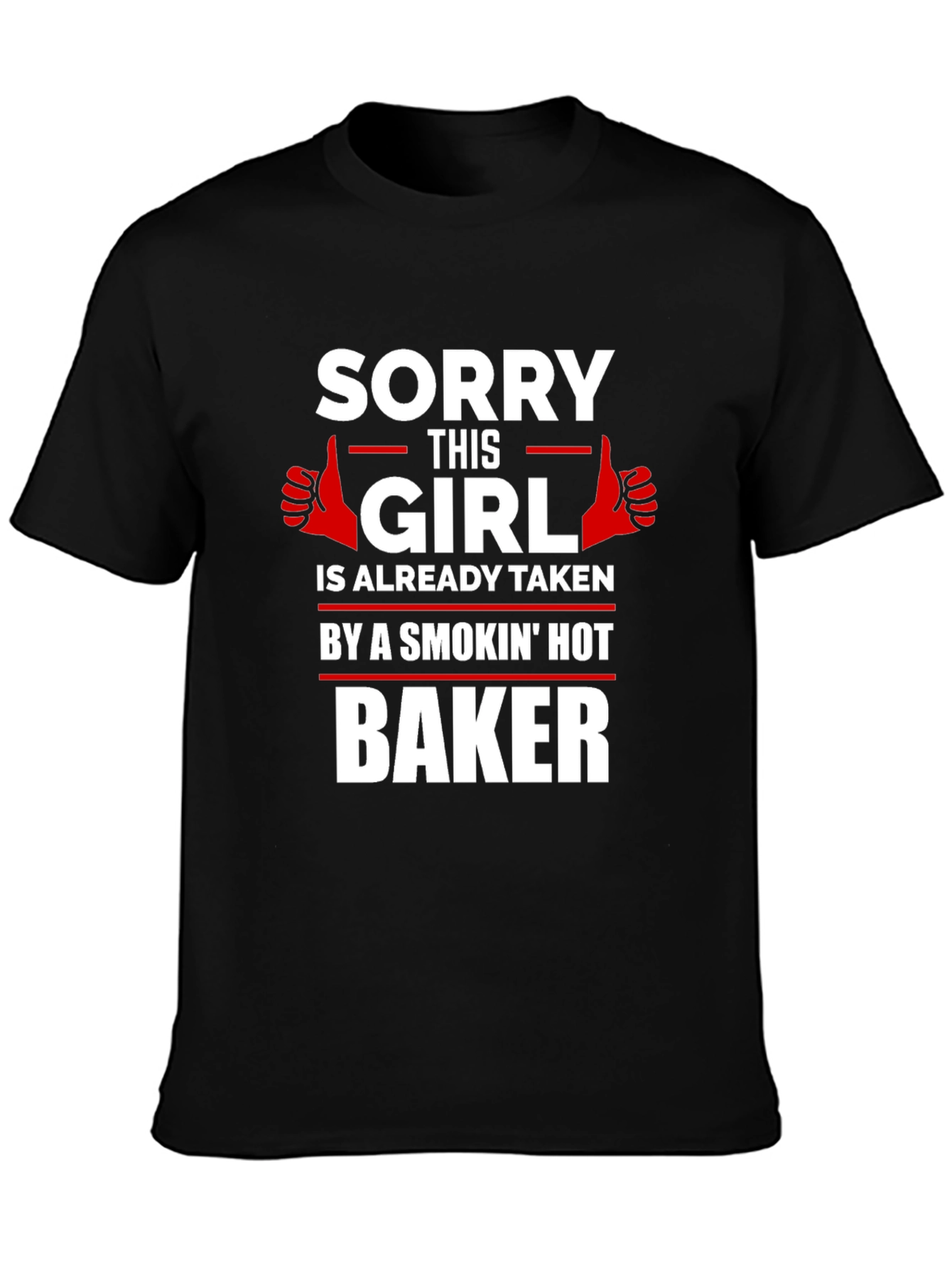 Sorry Girl Taken by Hot Baker T-Shirt