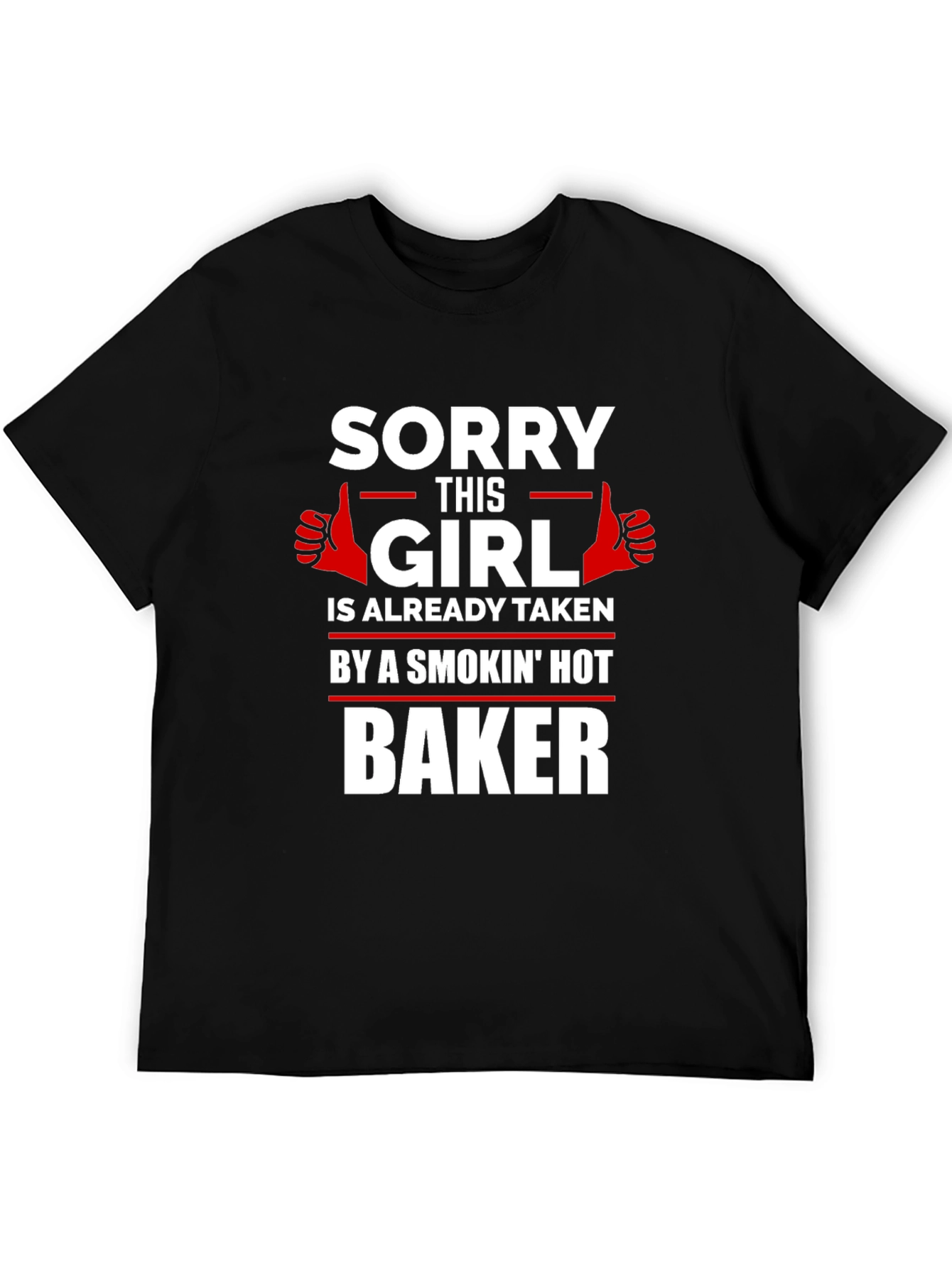 Sorry Girl Taken by Hot Baker T-Shirt