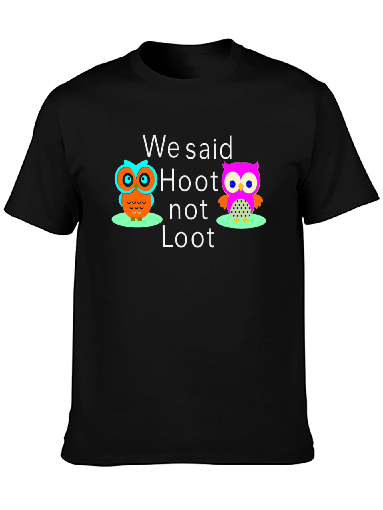 We Said Hoot Not Loot Owl Graphic T-Shirt