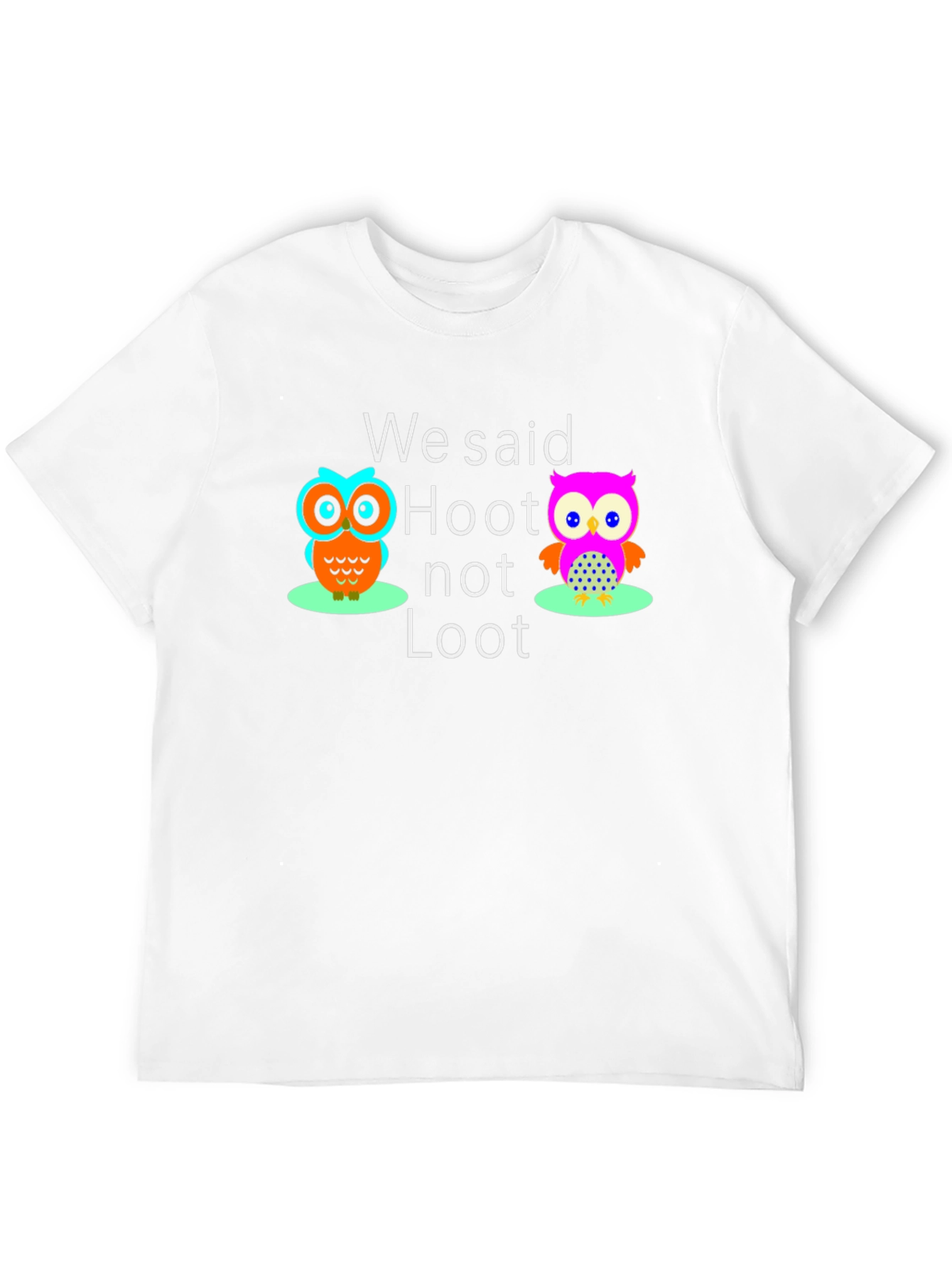 We Said Hoot Not Loot Owl Graphic T-Shirt