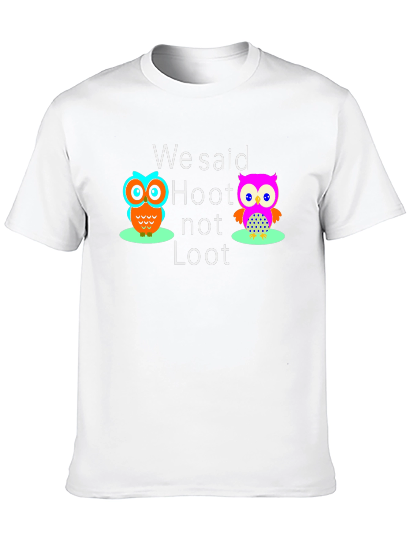 We Said Hoot Not Loot Owl Graphic T-Shirt