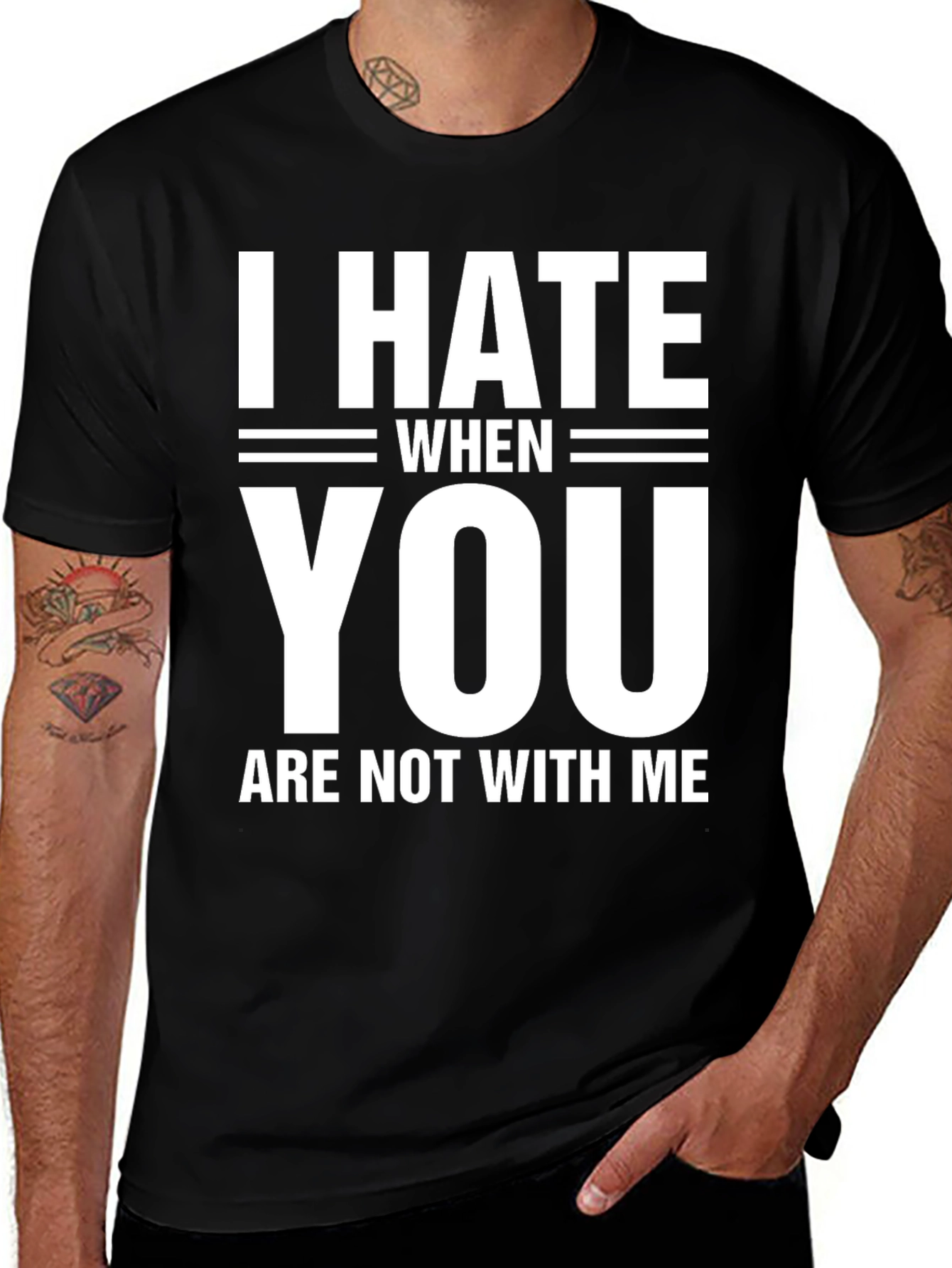 I Hate When You Are Not With Me T-Shirt