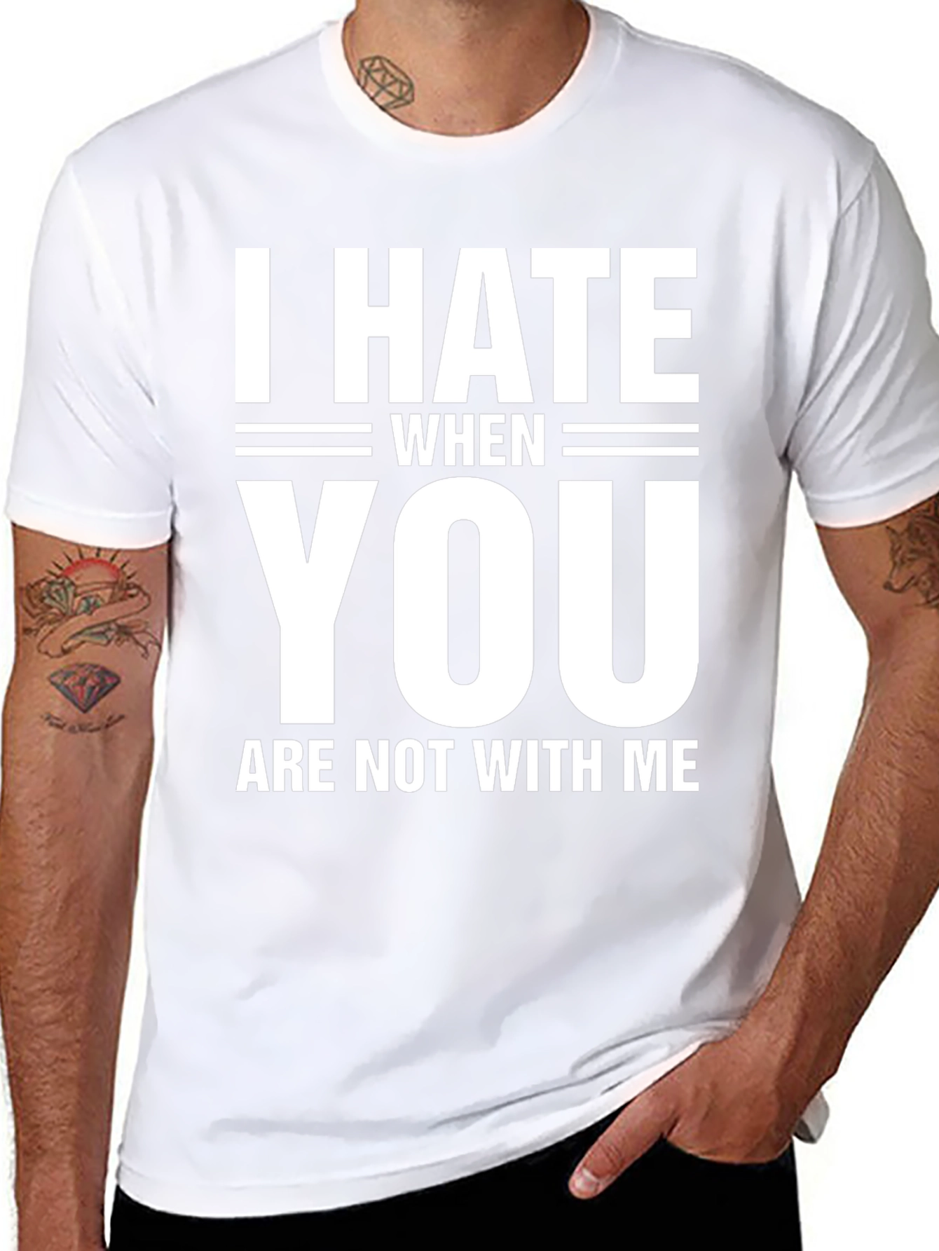 I Hate When You Are Not With Me T-Shirt