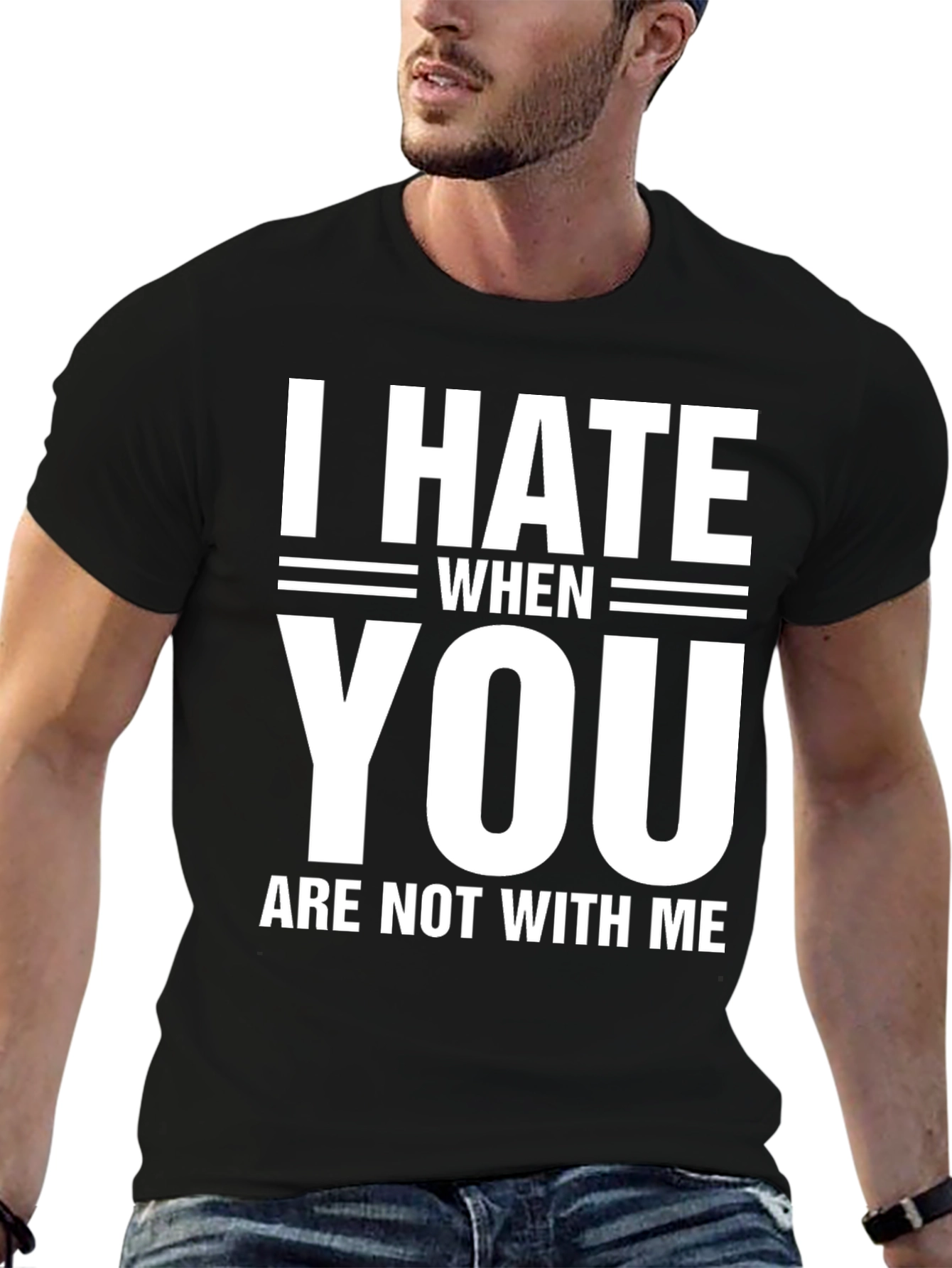 I Hate When You Are Not With Me T-Shirt