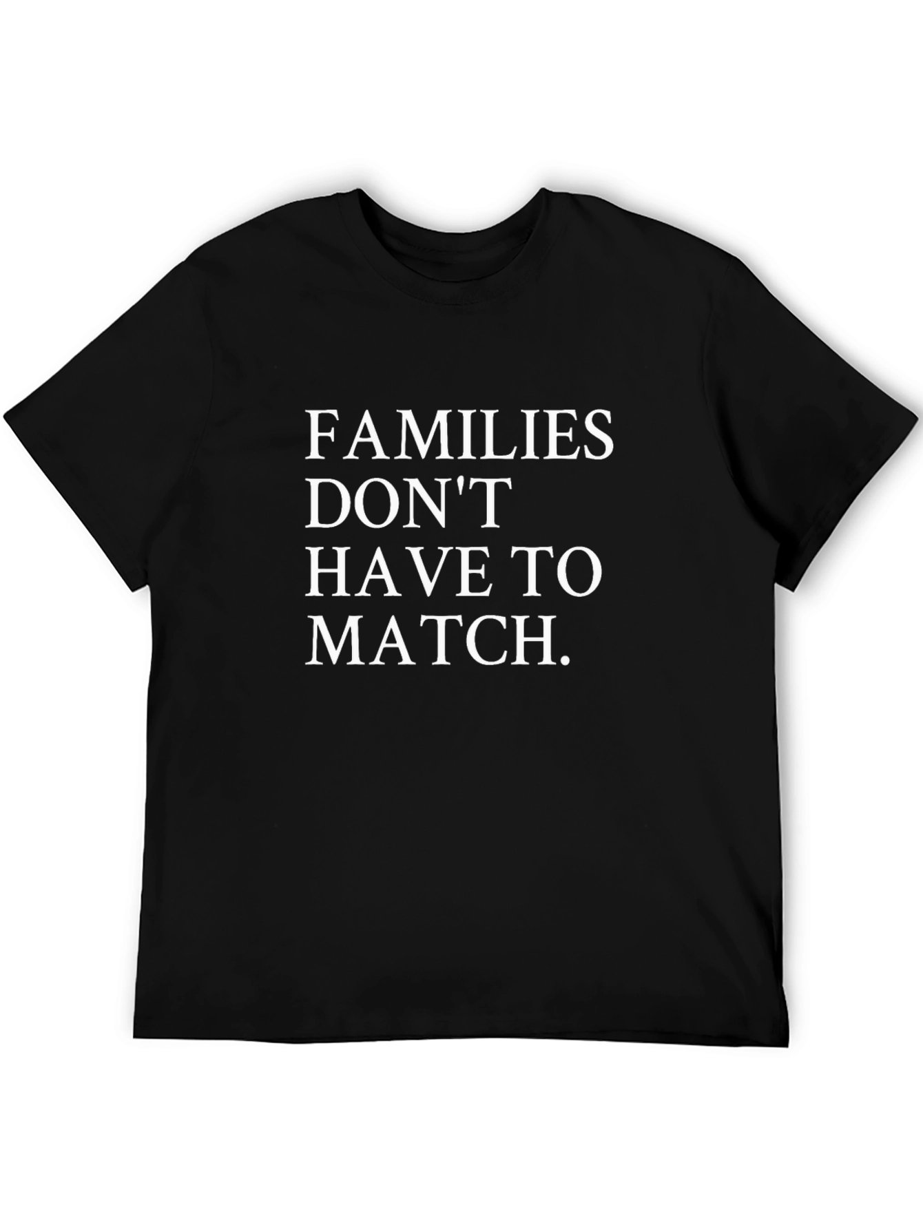 Families Dont Have to Match Graphic Tee