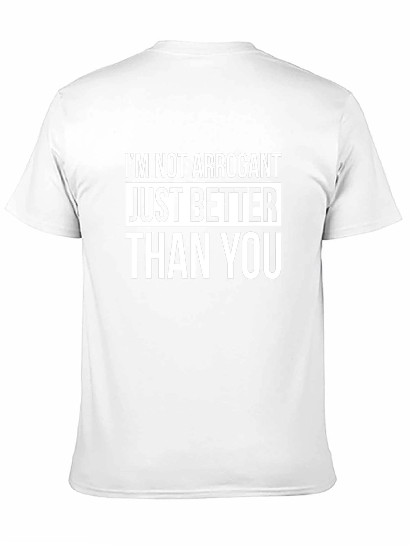 Funny Graphic Tee - Im Not Arrogant T-Shirt
