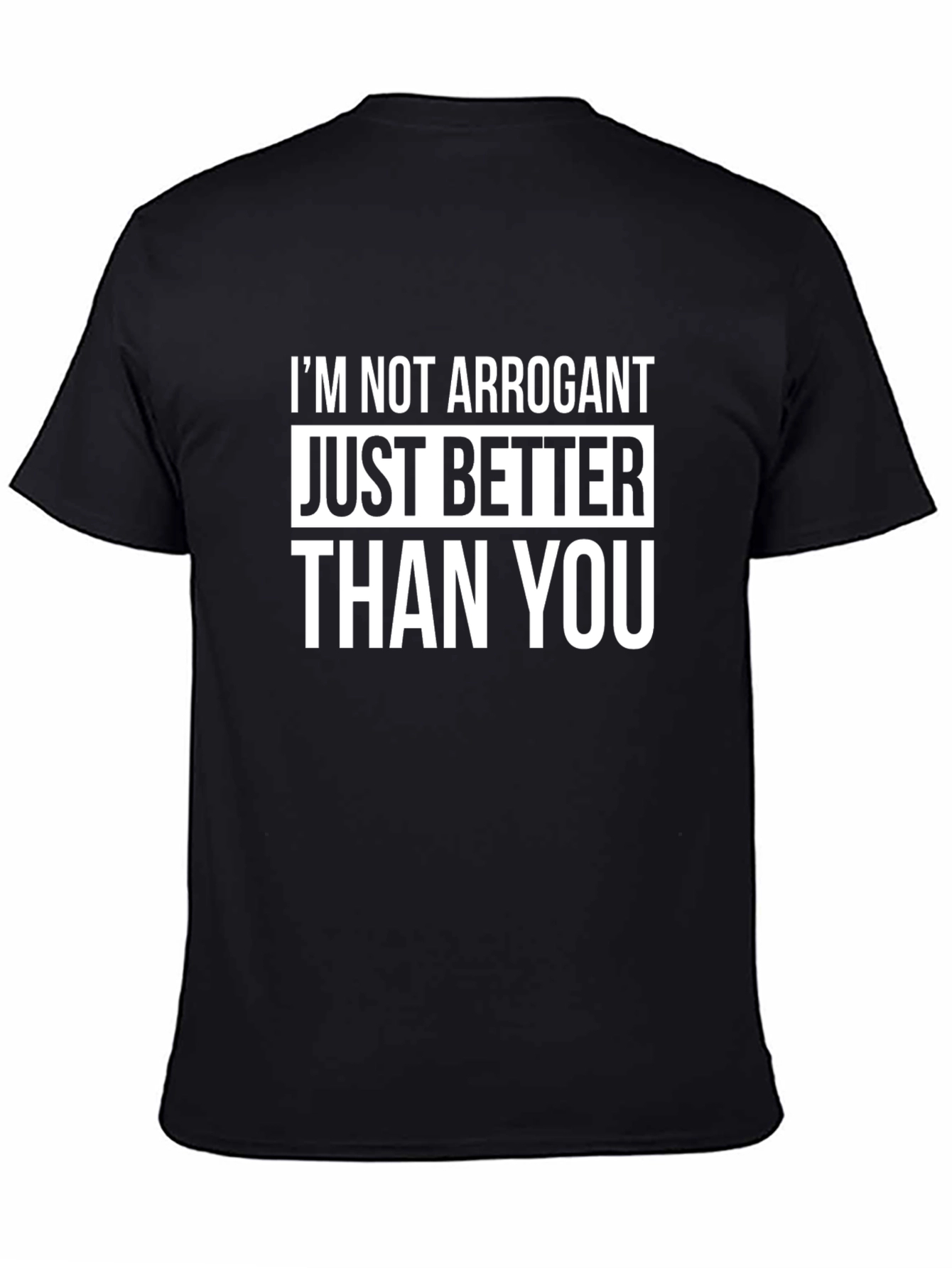 Funny Graphic Tee - Im Not Arrogant T-Shirt
