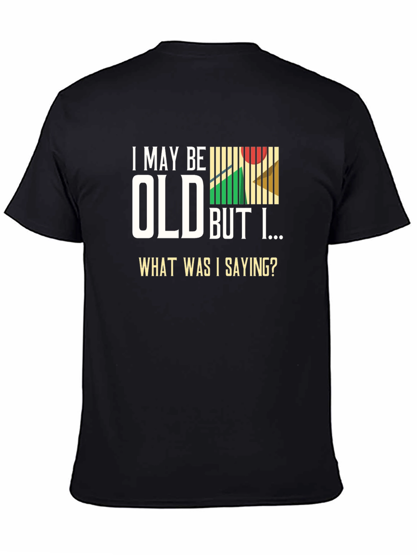 Funny Old Age T-Shirt - What Was I Saying?
