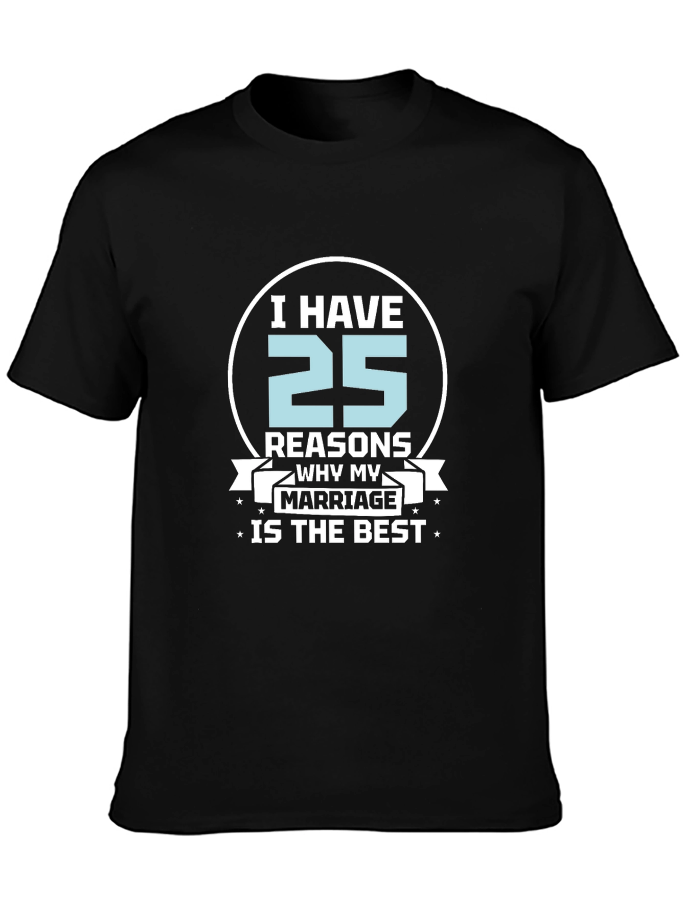 25 Reasons Marriage T-Shirt - Anniversary Gift