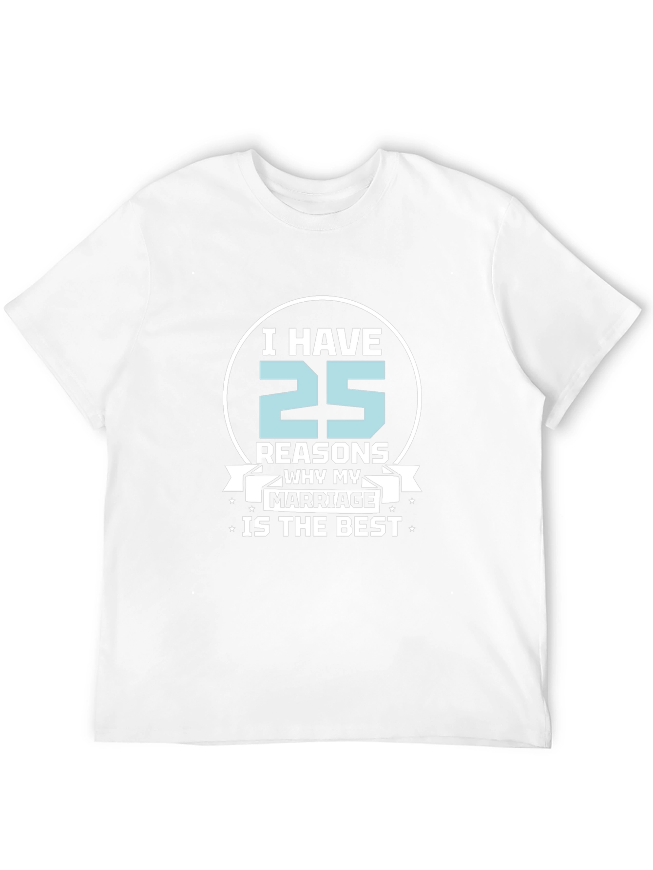 25 Reasons Marriage T-Shirt - Anniversary Gift