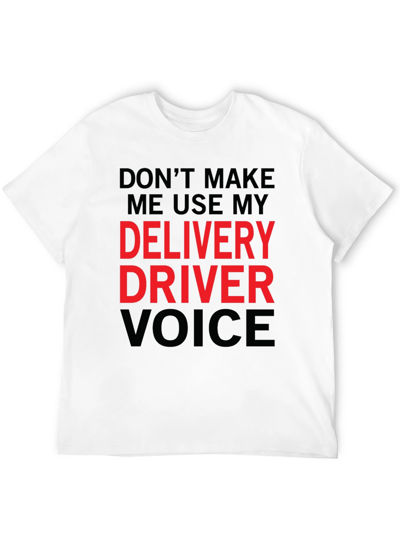 Delivery Driver Voice T-Shirt - Funny Gift Idea