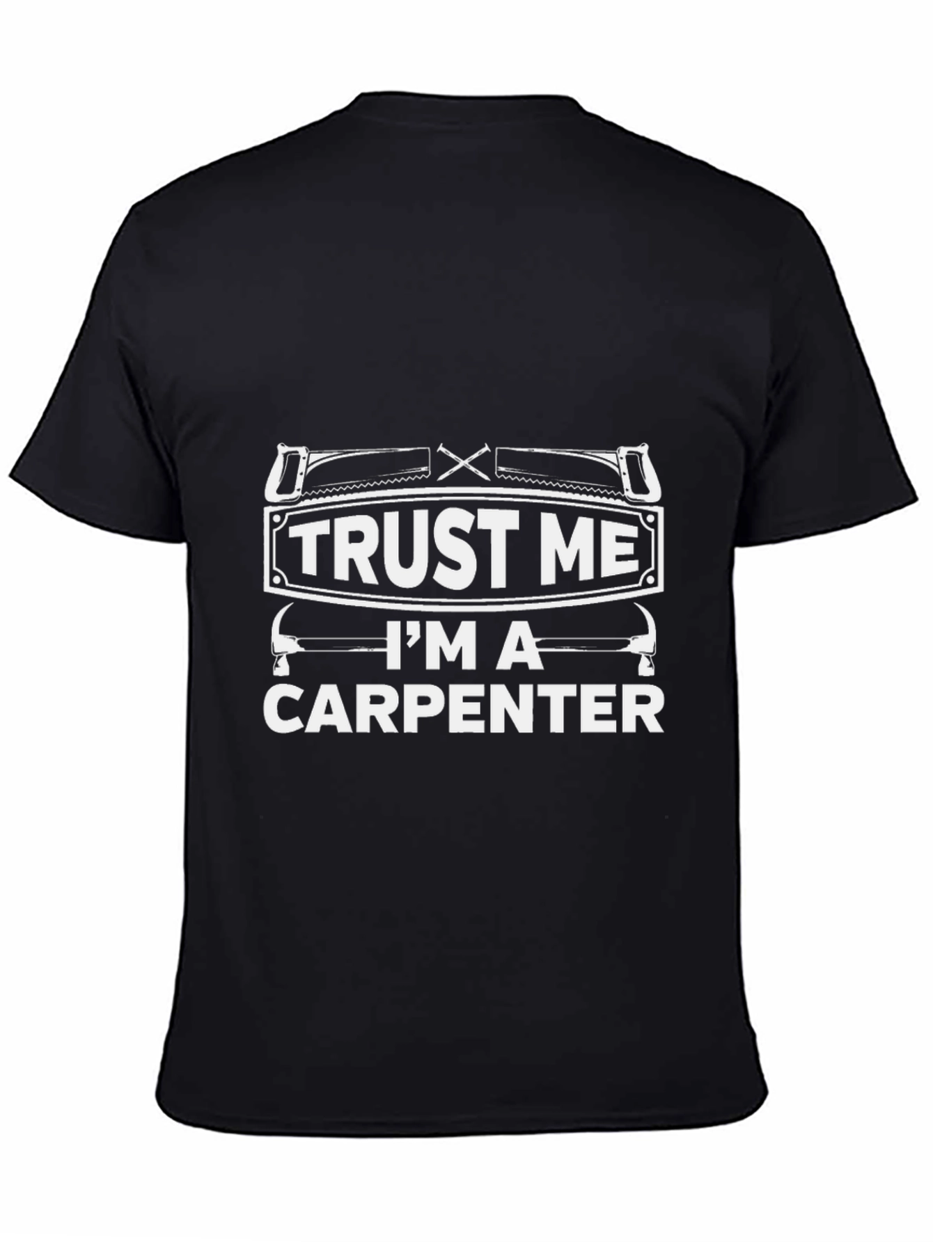 Trust Me Im A Carpenter Graphic T-Shirt