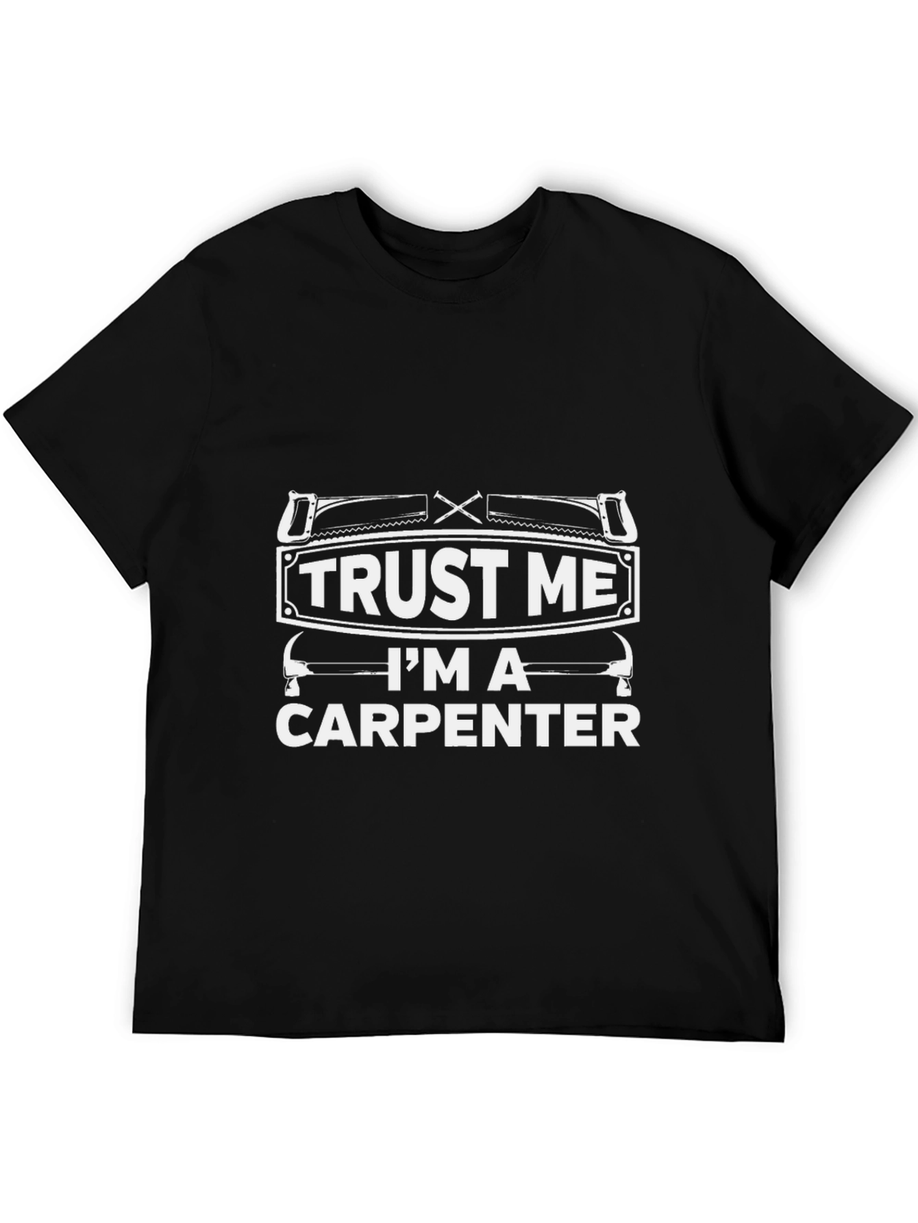 Trust Me Im A Carpenter Graphic T-Shirt