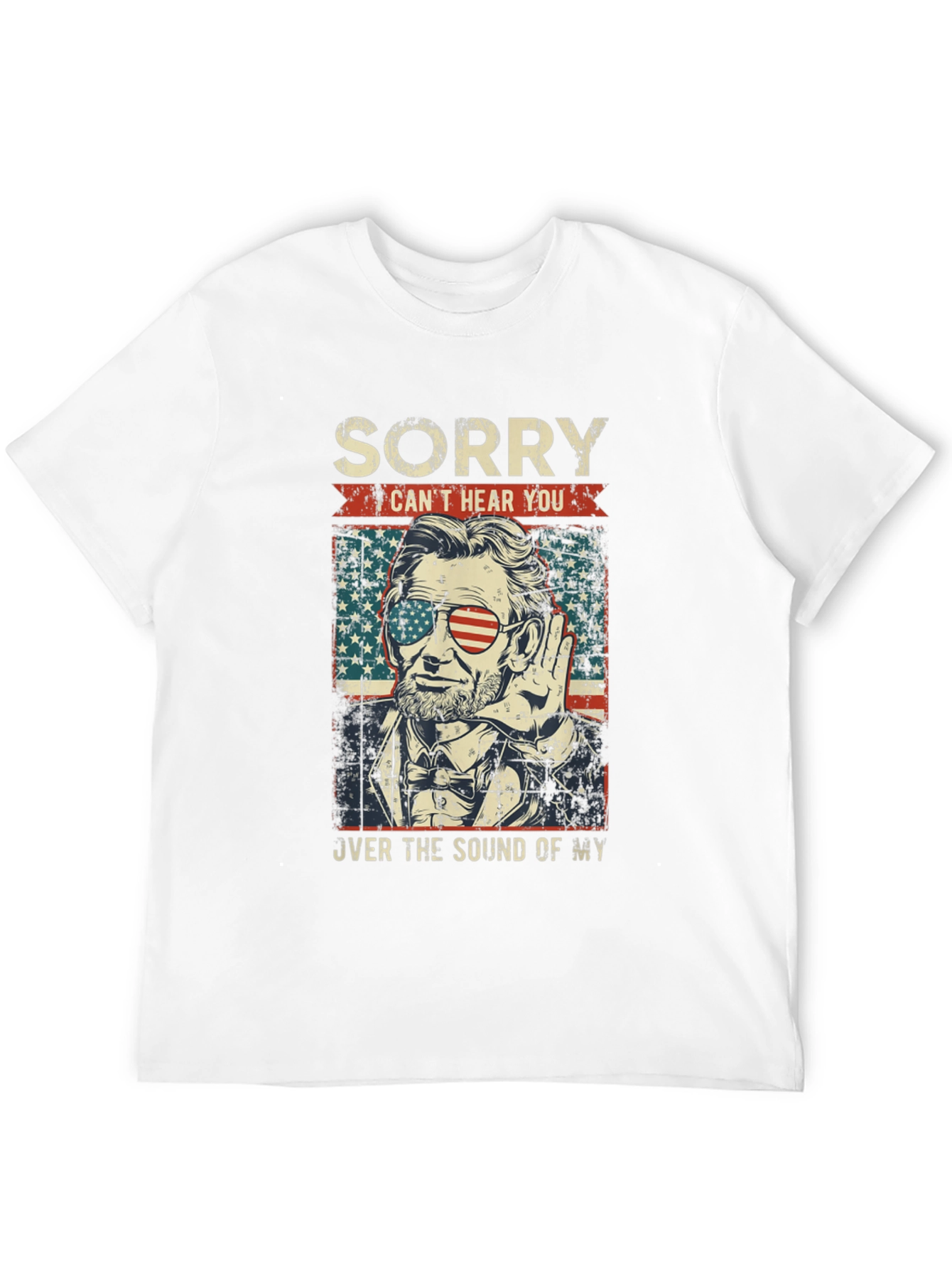 Sorry Cant Hear You Lincoln T-Shirt