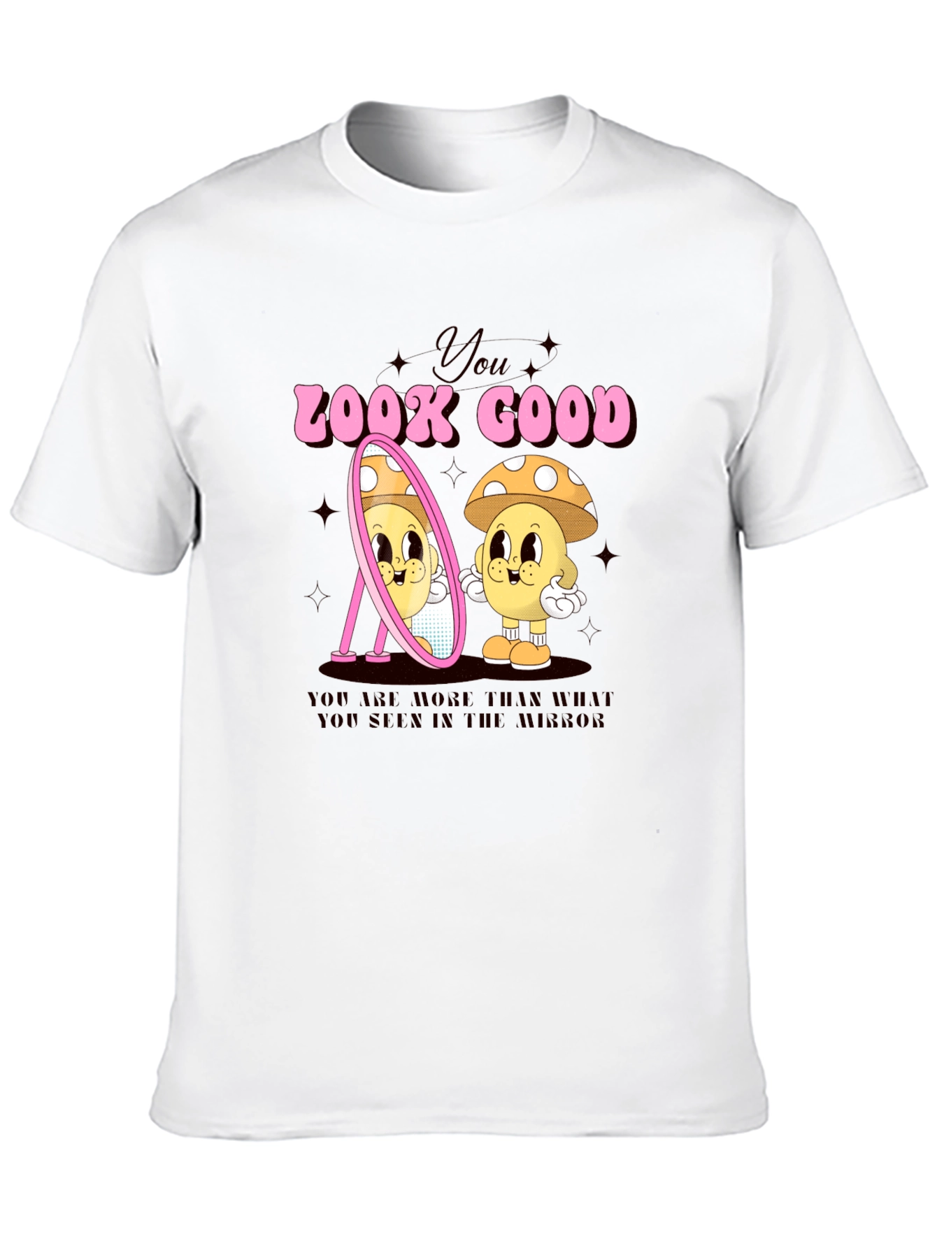 You Look Good Mushroom T-Shirt