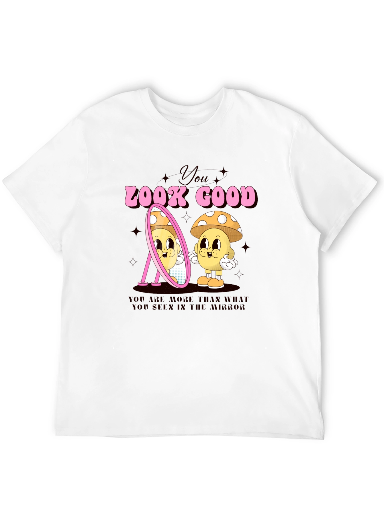 You Look Good Mushroom T-Shirt