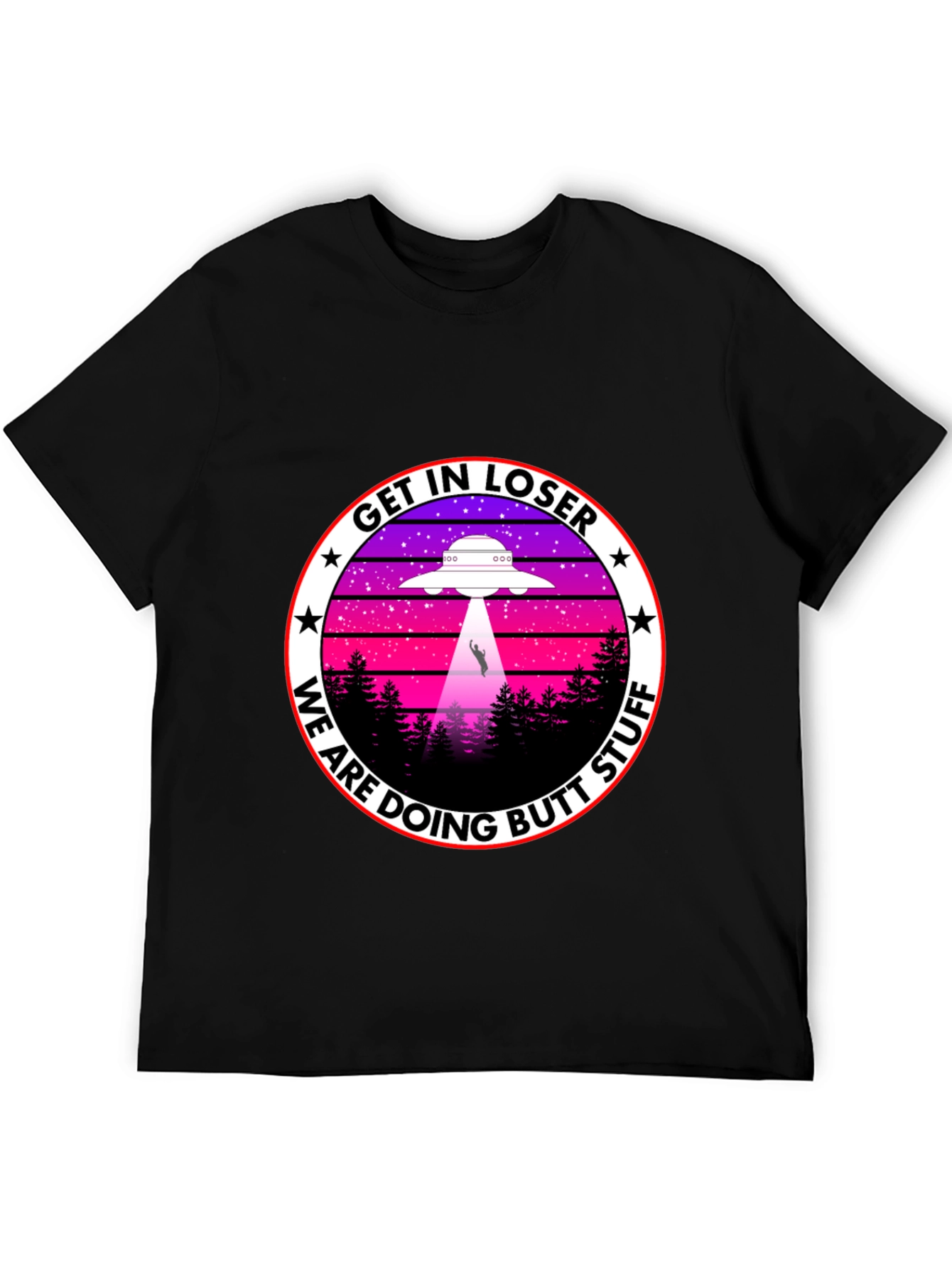 Get In Loser We Are Doing Butt Stuff T-Shirt