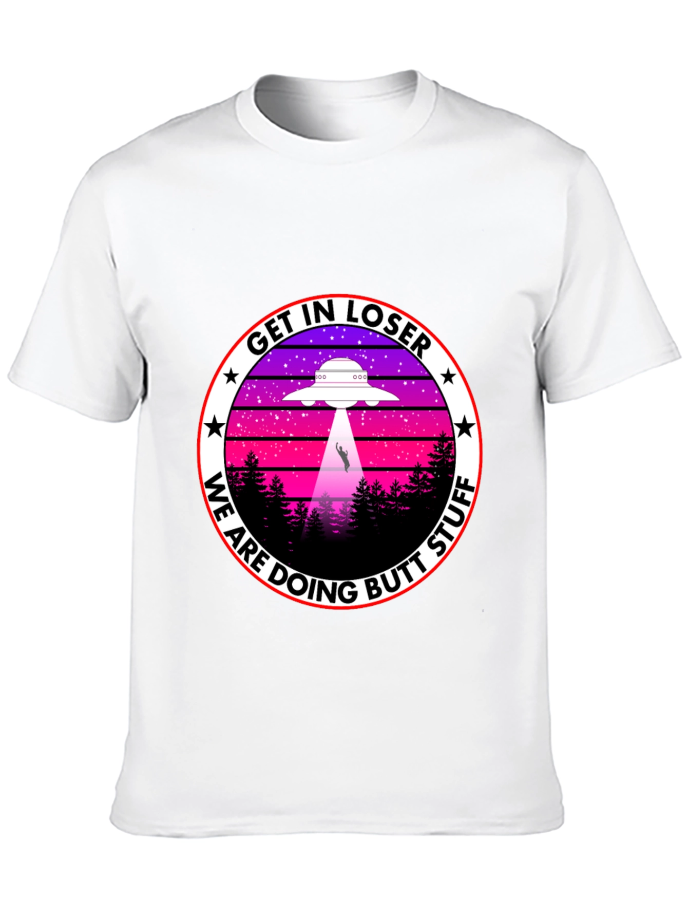 Get In Loser We Are Doing Butt Stuff T-Shirt