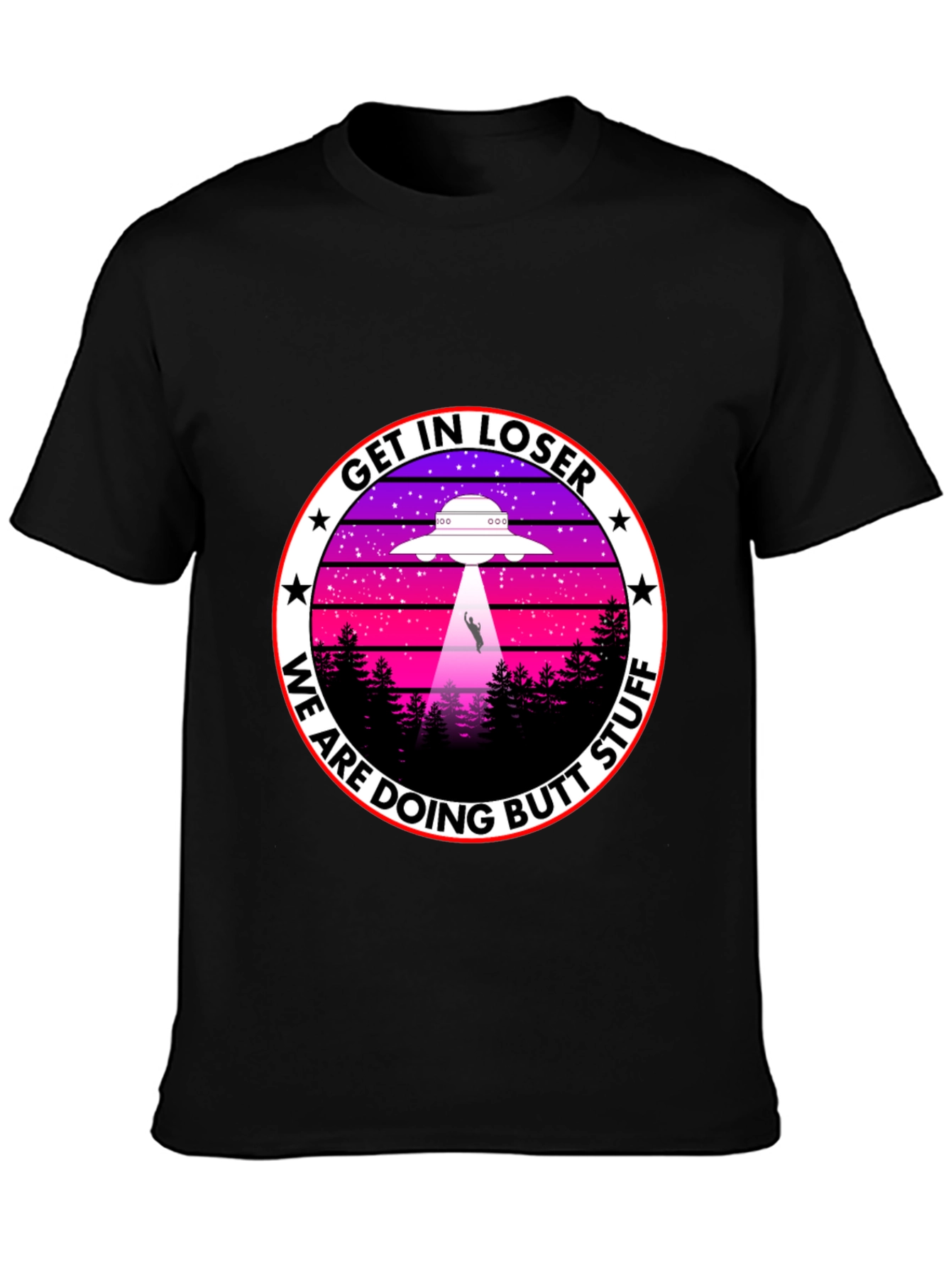 Get In Loser We Are Doing Butt Stuff T-Shirt