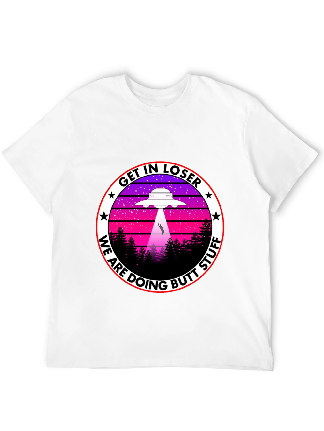 Get In Loser We Are Doing Butt Stuff T-Shirt
